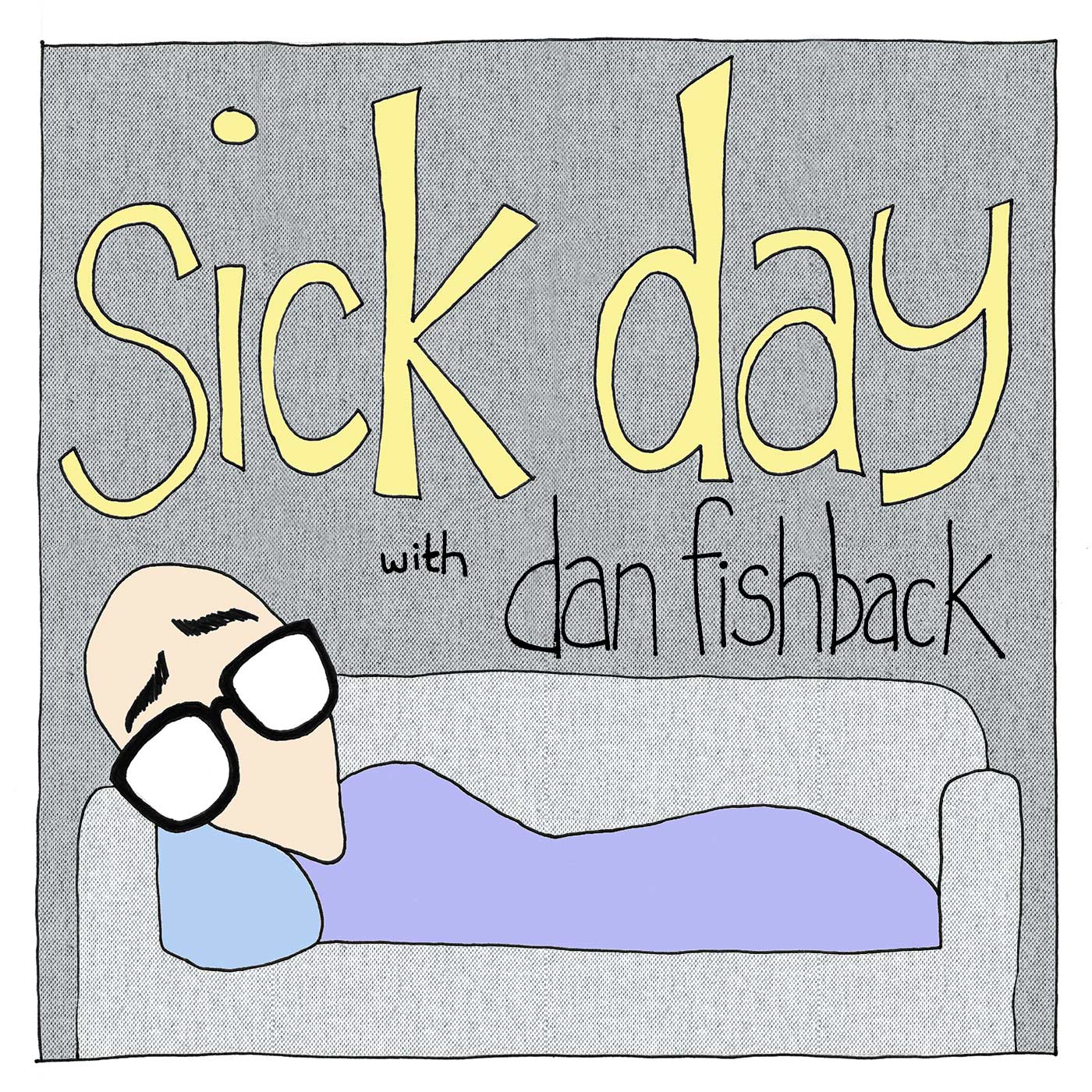 Sick Day with Dan Fishback