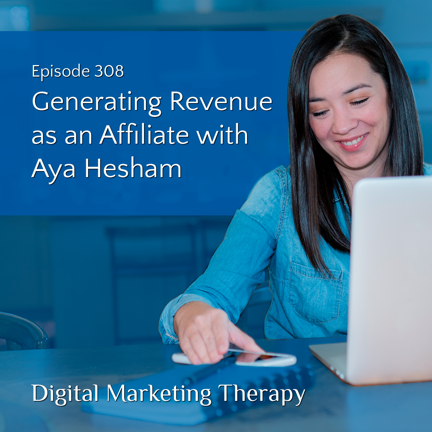 Ep 308 | Generating Revenue as an Affiliate with Aya Hesham