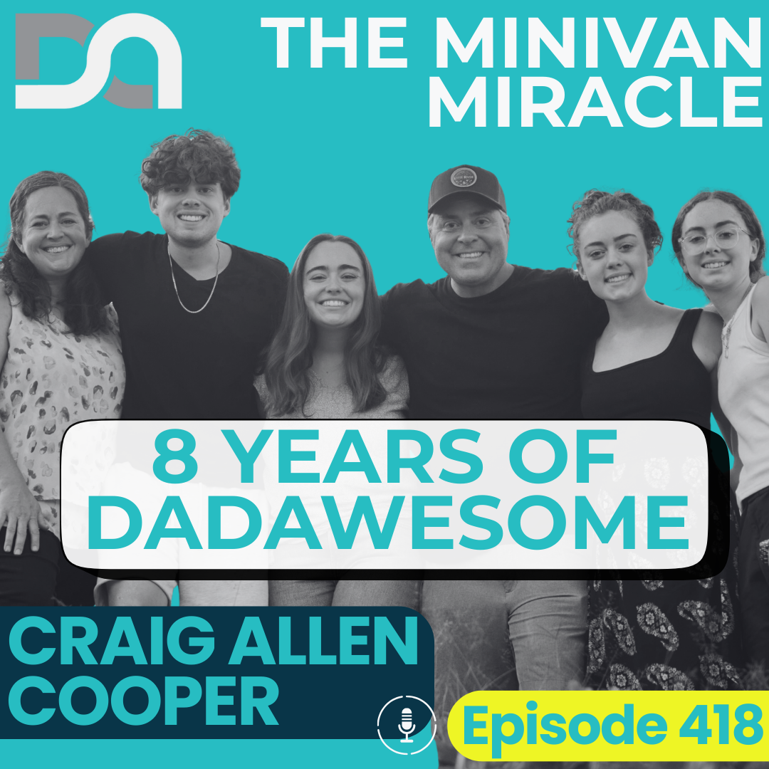 DA418 | Celebrating 8 Years of DadAwesome: Minivan Miracles, Ripping Out Fences, and the Power of Unlikely Friendships (Craig Allen Cooper)