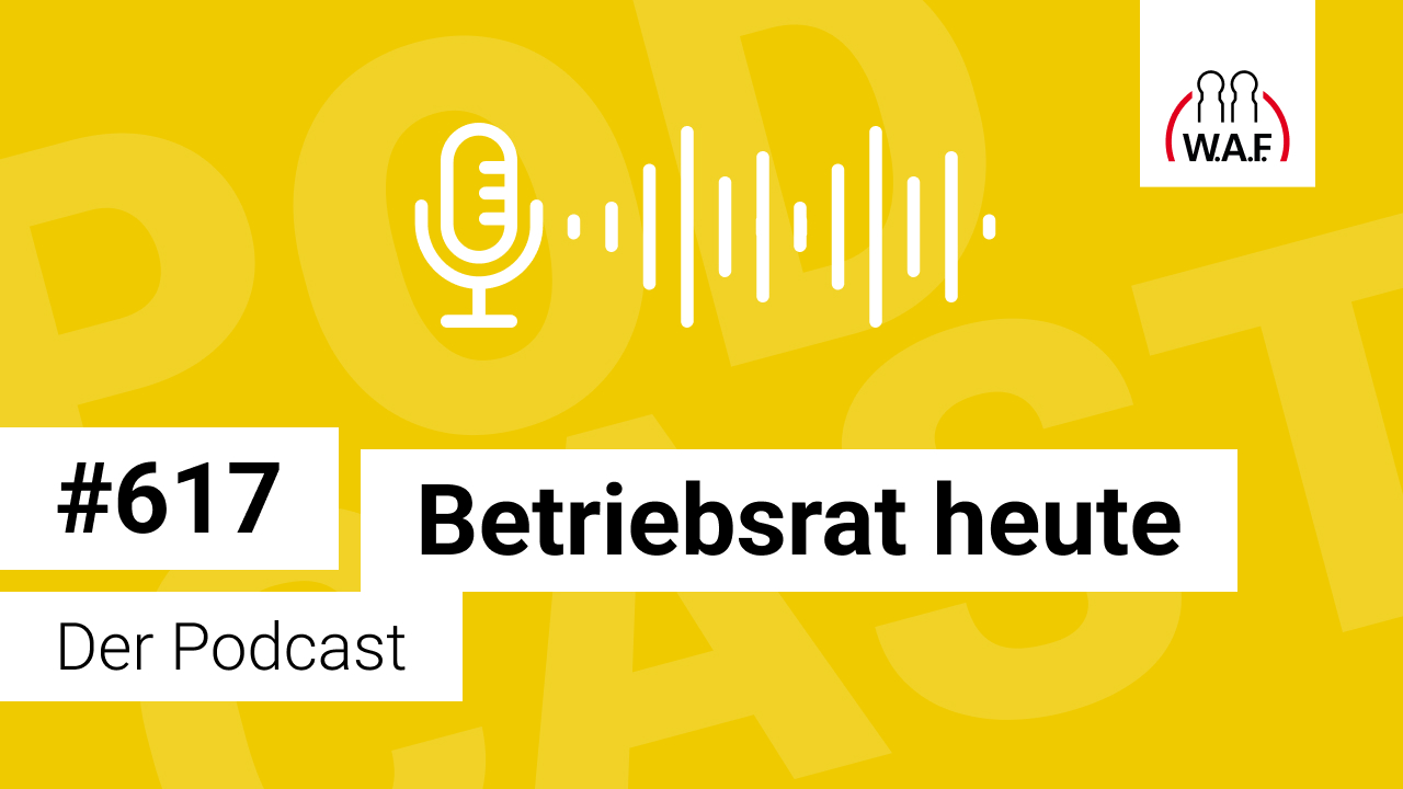 Betriebsrat heute – der Podcast der W.A.F.