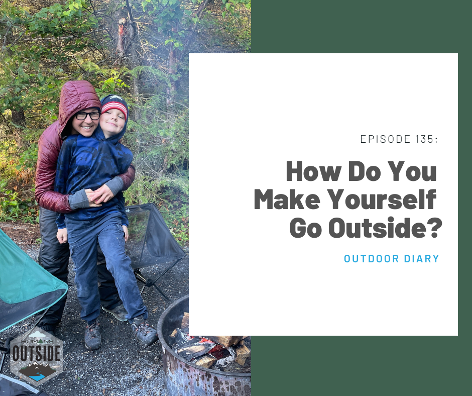 136 Outdoor Diary: How Do You Make Yourself Go Outside?