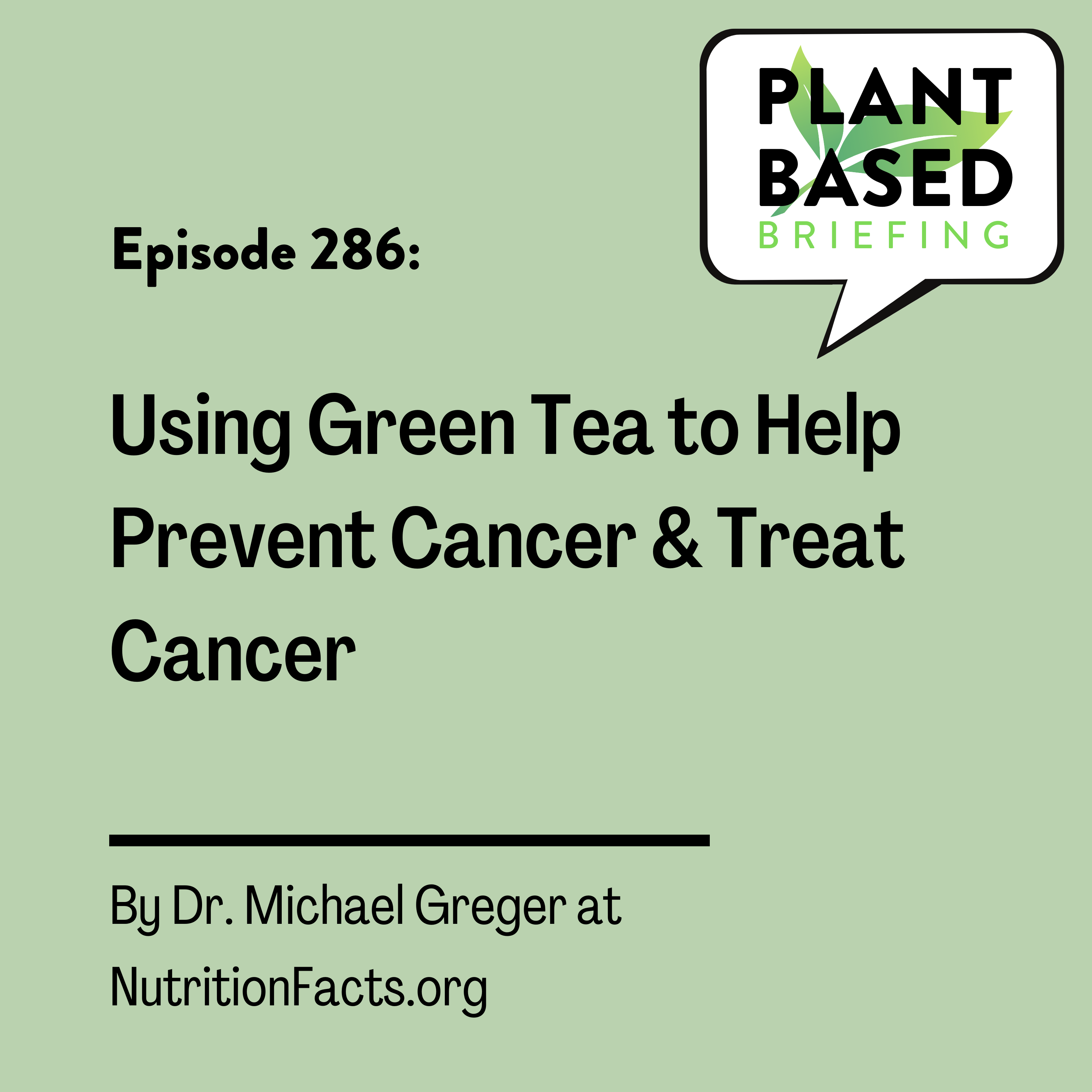 286: Using Green Tea to Help Prevent Cancer and Treat Cancer. By Dr. Michael Greger at NutritionFacts.org