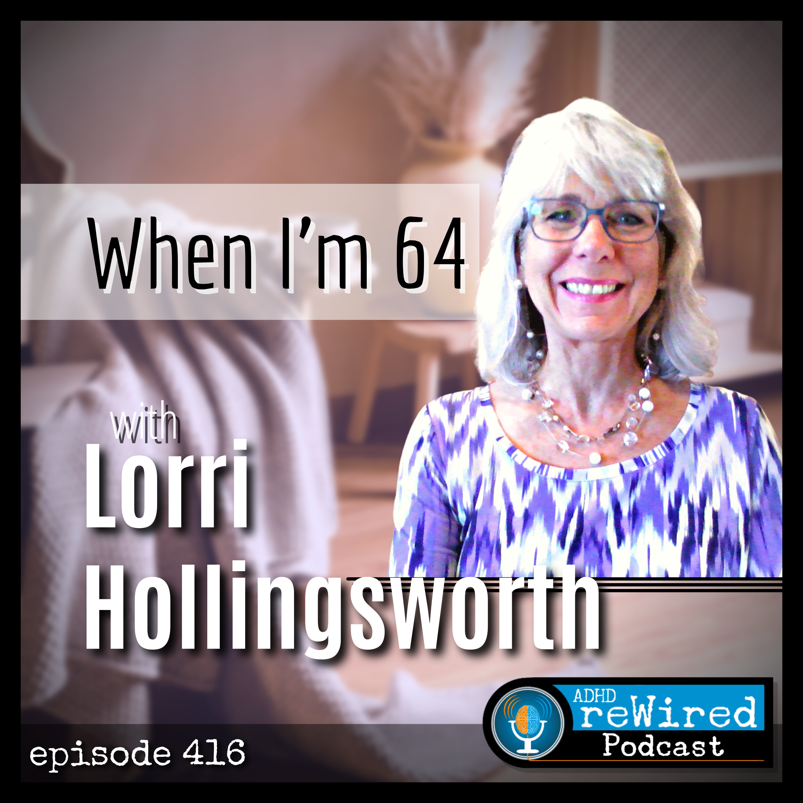 416 | When I'm 64 with Lorri Hollingsworth