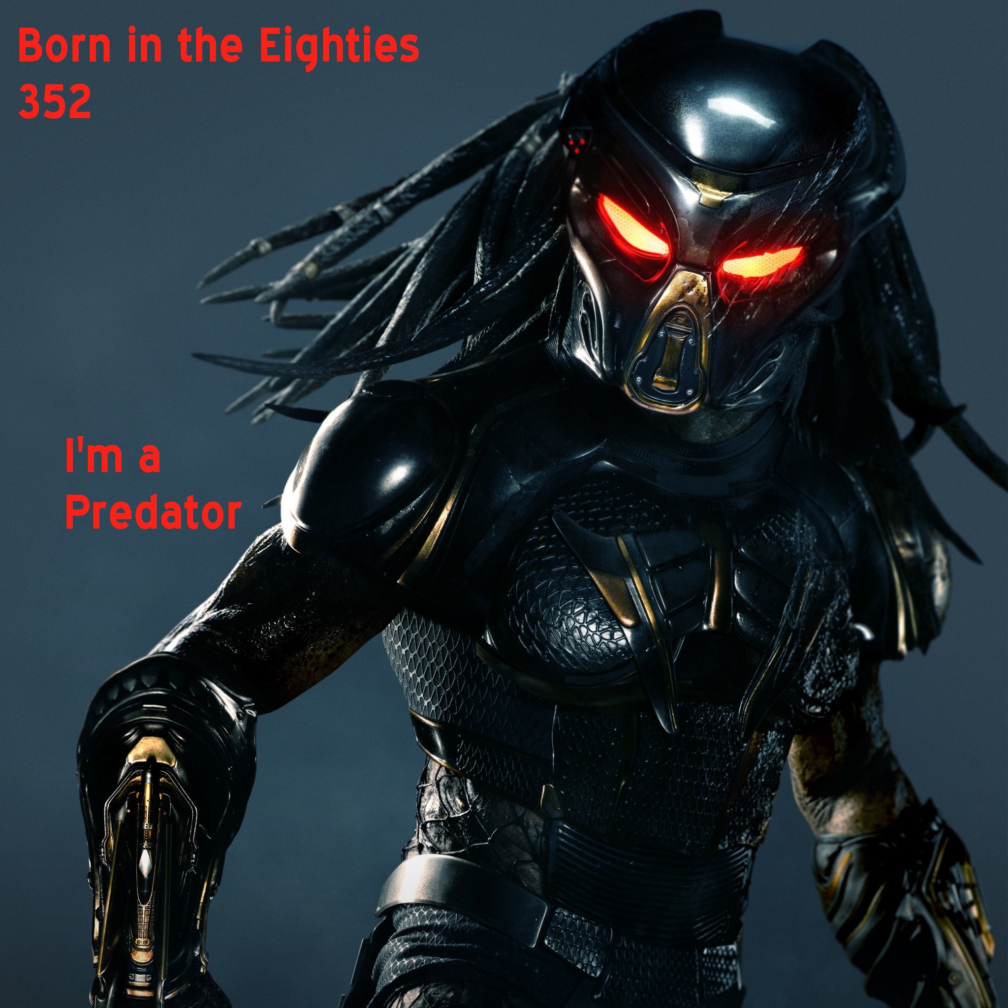 Born in the Eighties 352: I'm a Predator