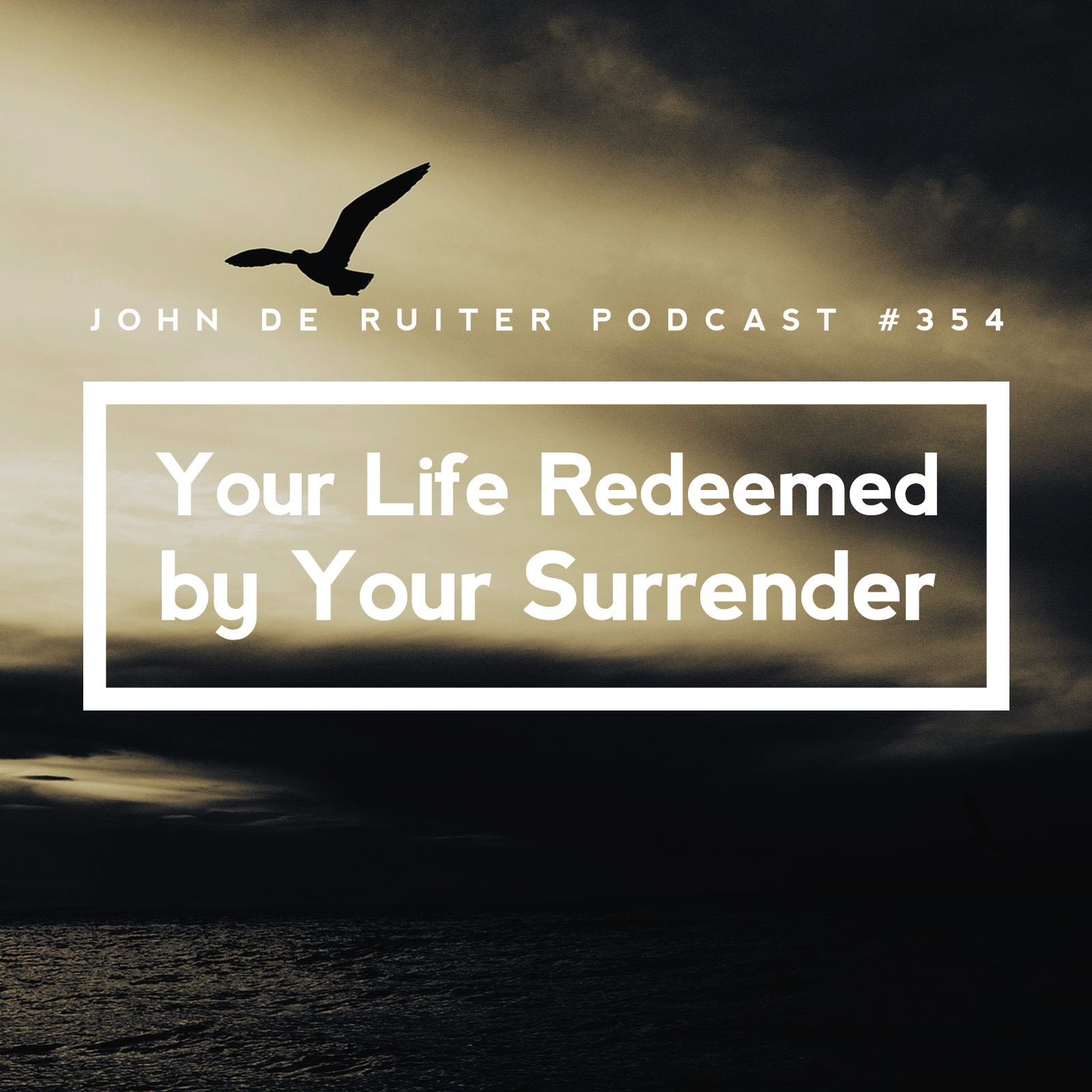 JdR Podcast 354 - Your Life Redeemed by Your Surrender