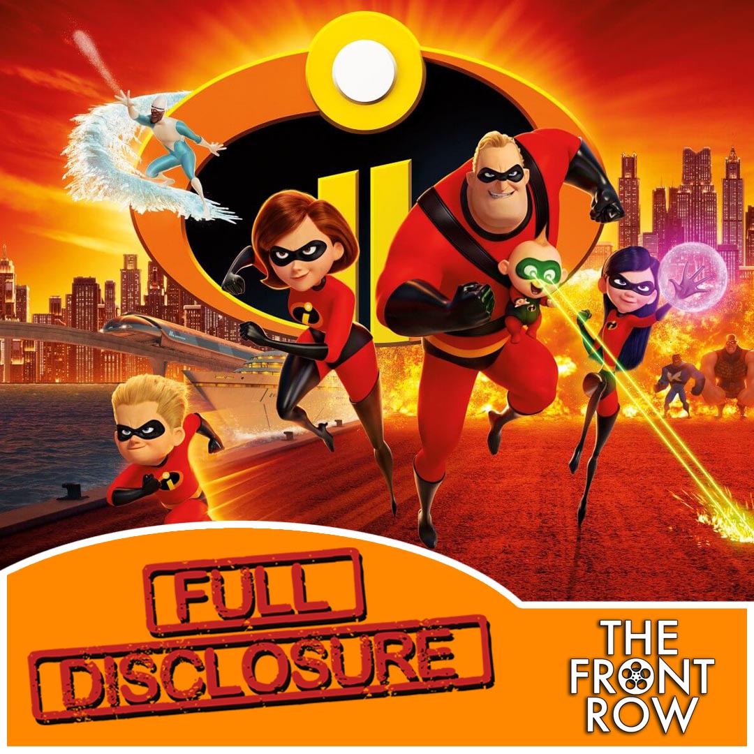 FULL DISCLOSURE - Incredibles 2