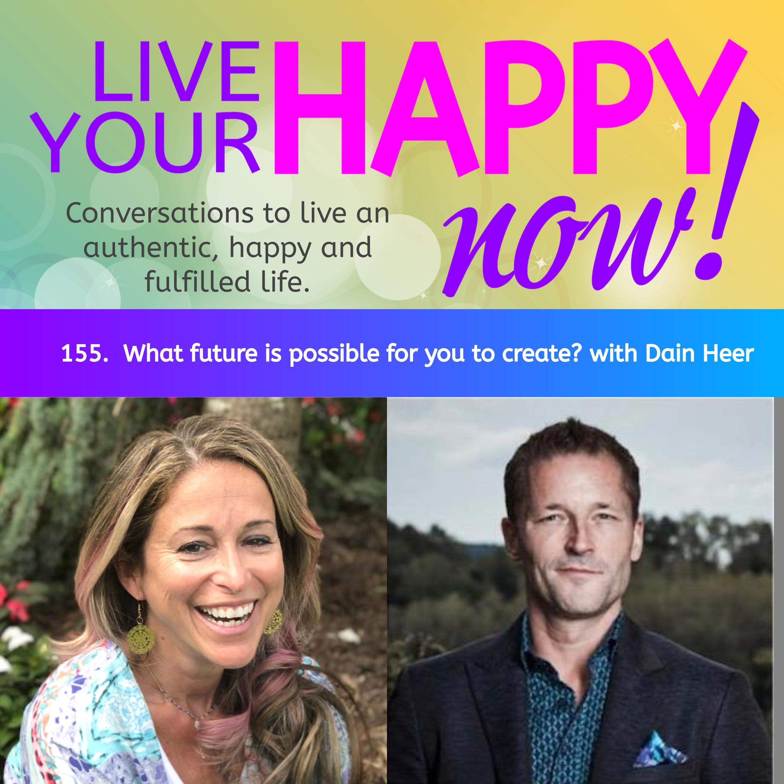 155. What future is possible for you to create? With Dr. Dain Heer