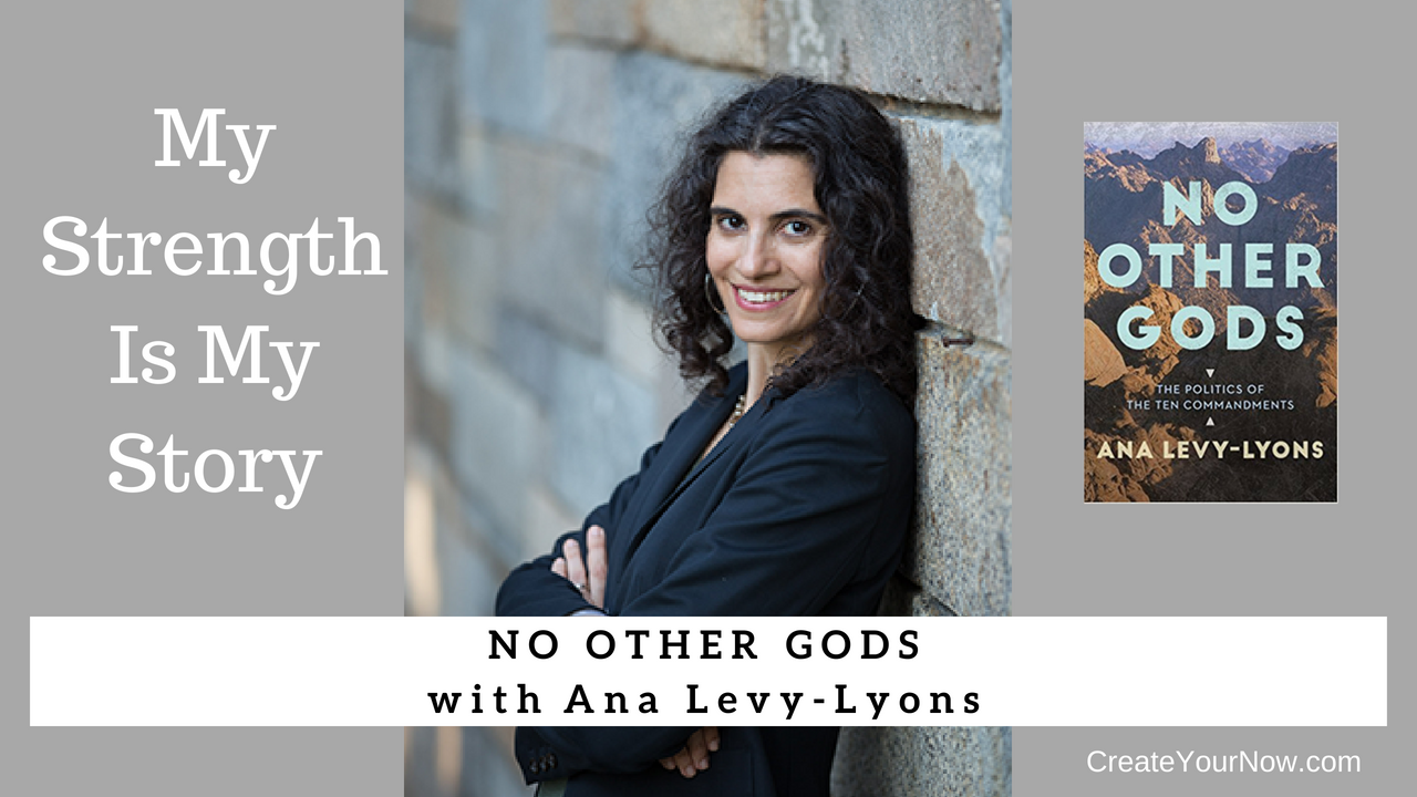 1230 My Strength Is My Story with Ana Levy-Lyons, No Other Gods