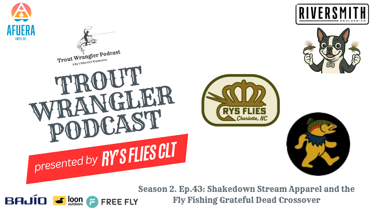 Trout Wrangler Podcast Season 2. Ep. 43: Shakedown Stream Apparel and the Fly Fishing Grateful Dead Crossover