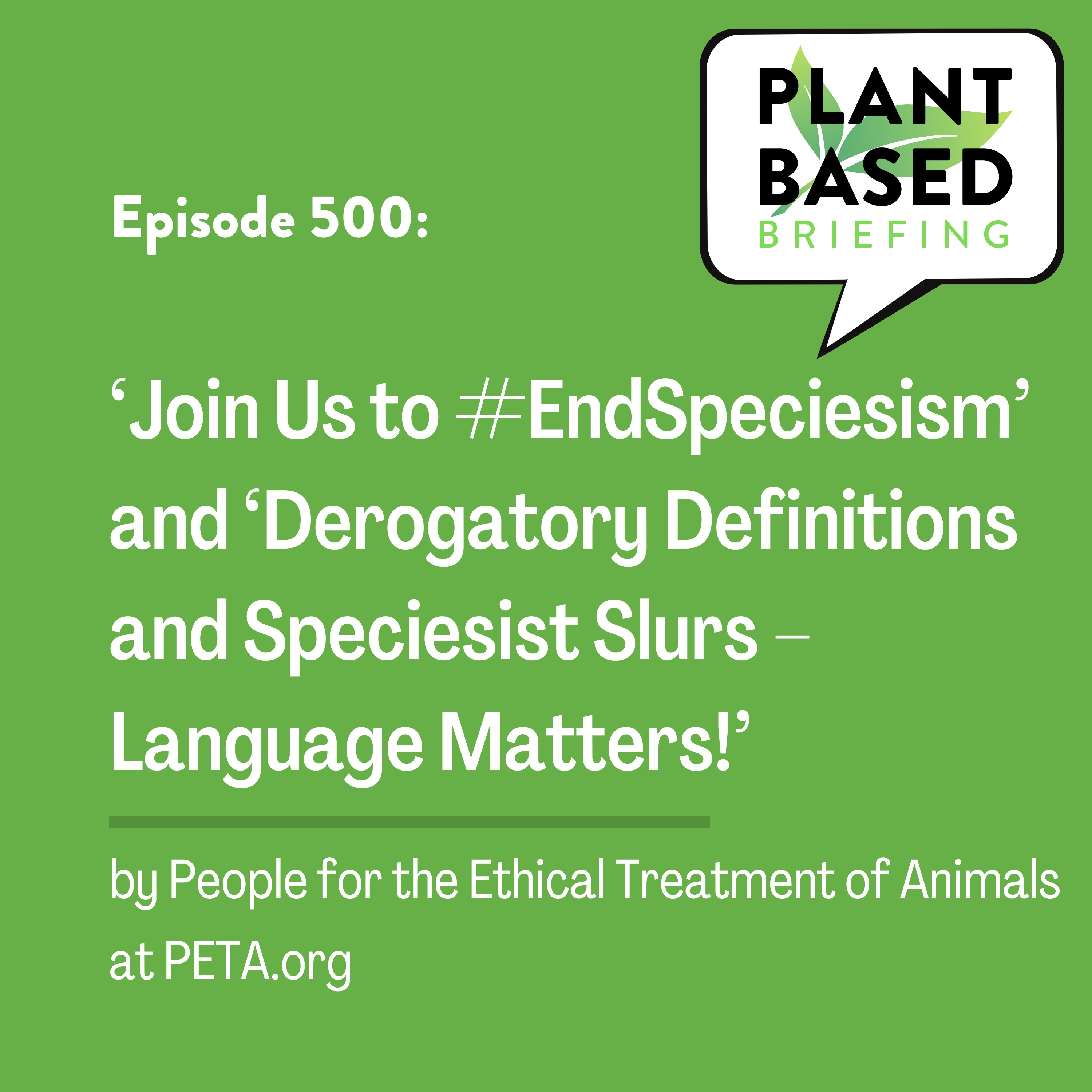 500: ‘Join Us to #EndSpeciesism’ and ‘Derogatory Definitions and Speciesist Slurs – Language Matters!’ By PETA.org