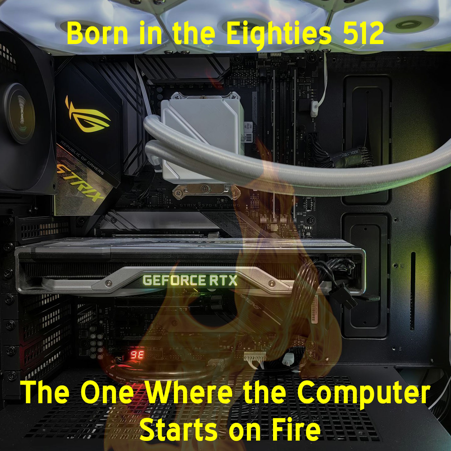 Born in the Eighties 512: The One Where the Computer Starts on Fire