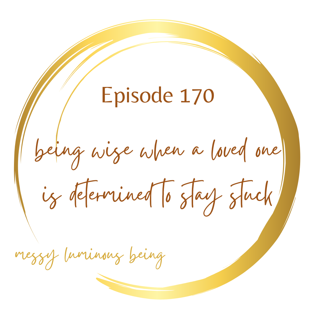 being wise when a loved one is determined to stay stuck