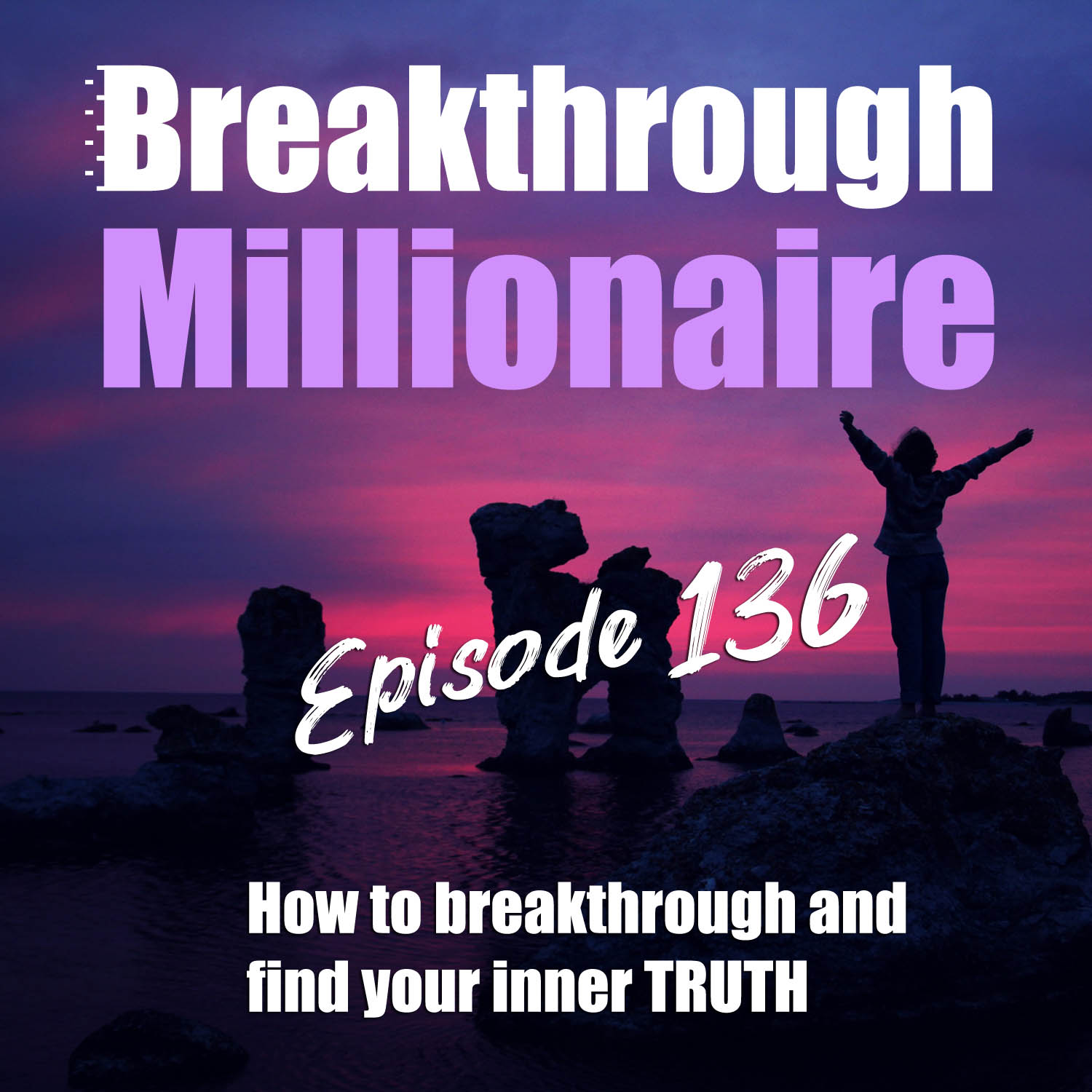 cover of episode 136: How to breakthrough and find your inner TRUTH