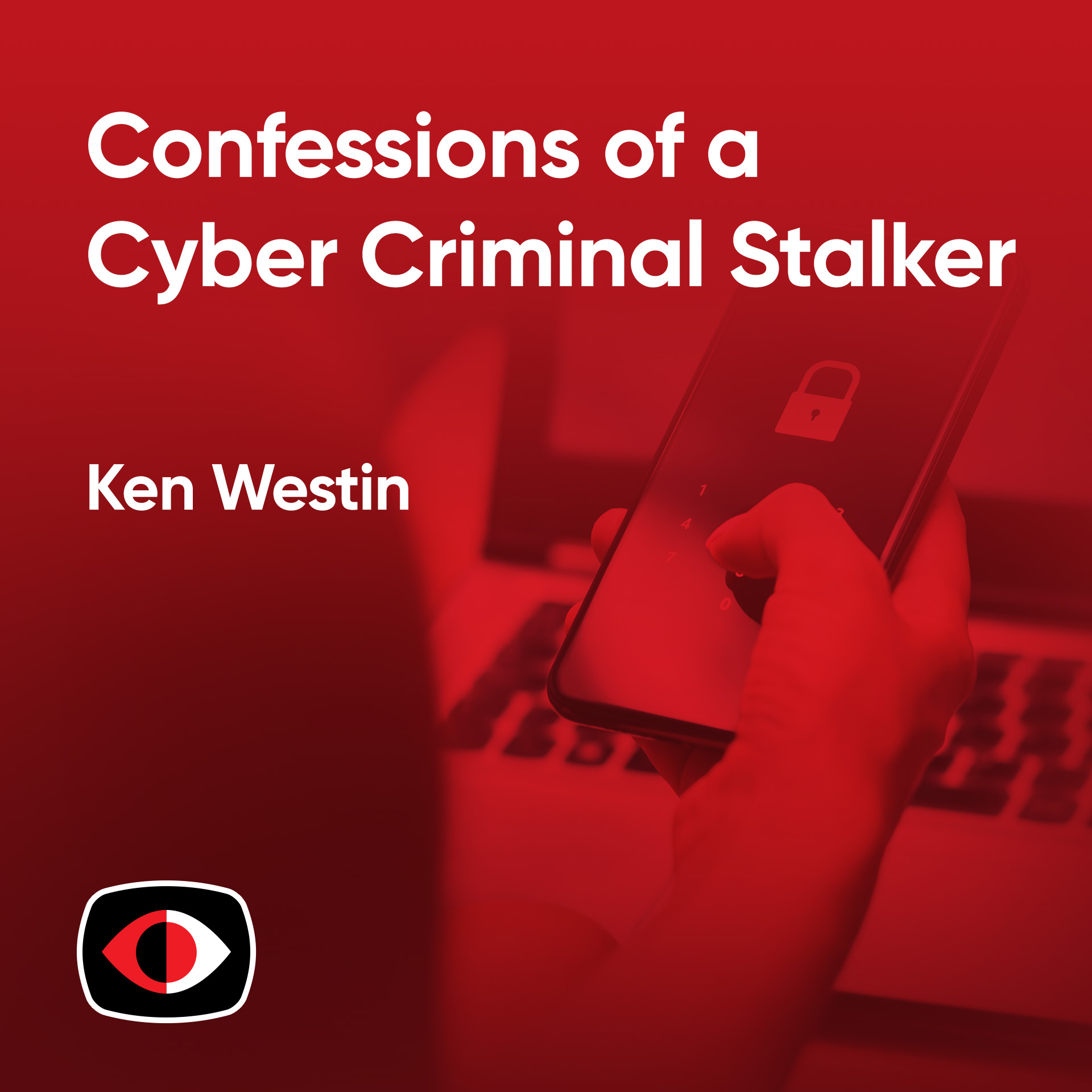 cover of episode Confessions of a Cyber Criminal Stalker - Ken Westin - PSW #852