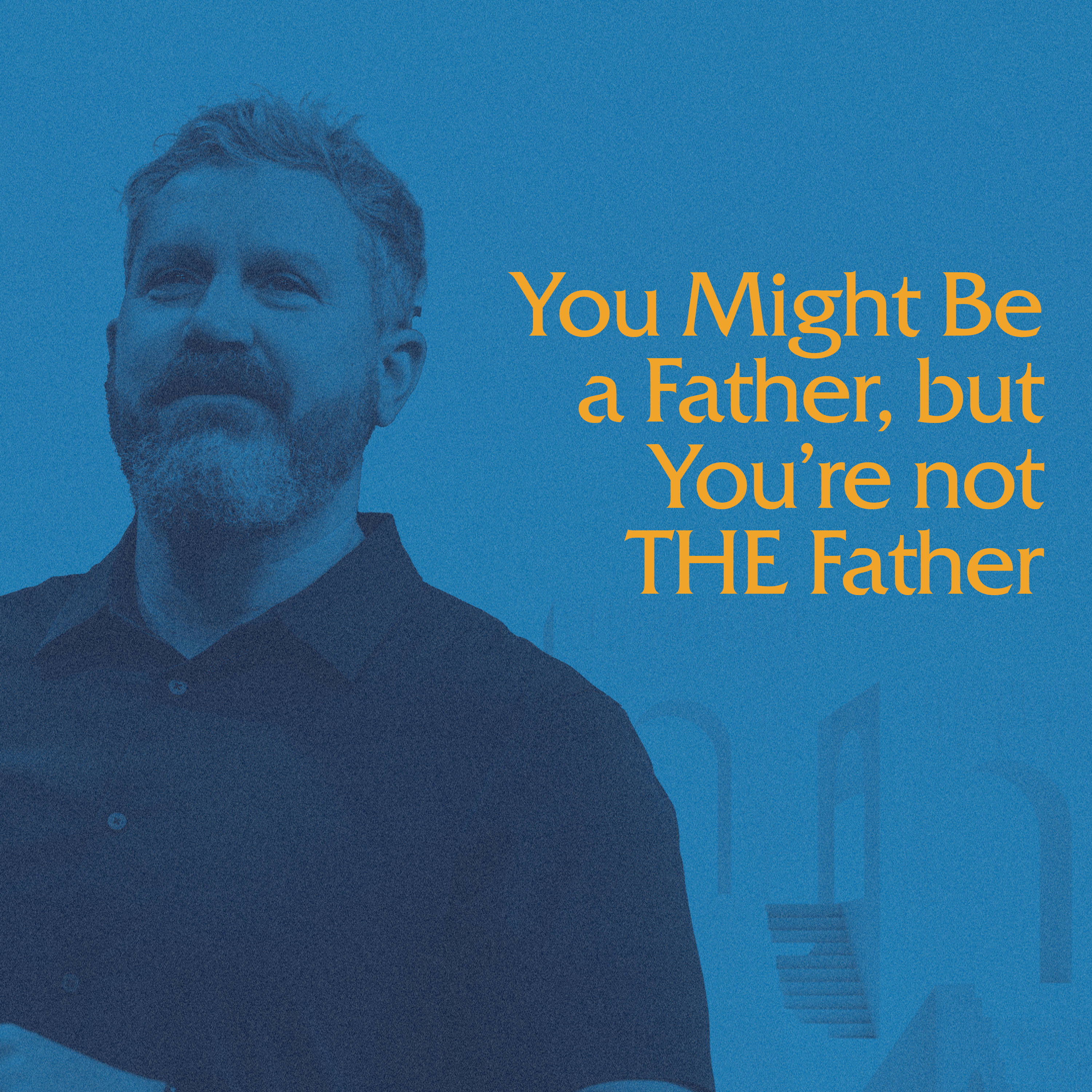 You Might Be a Father, But You're not THE Father