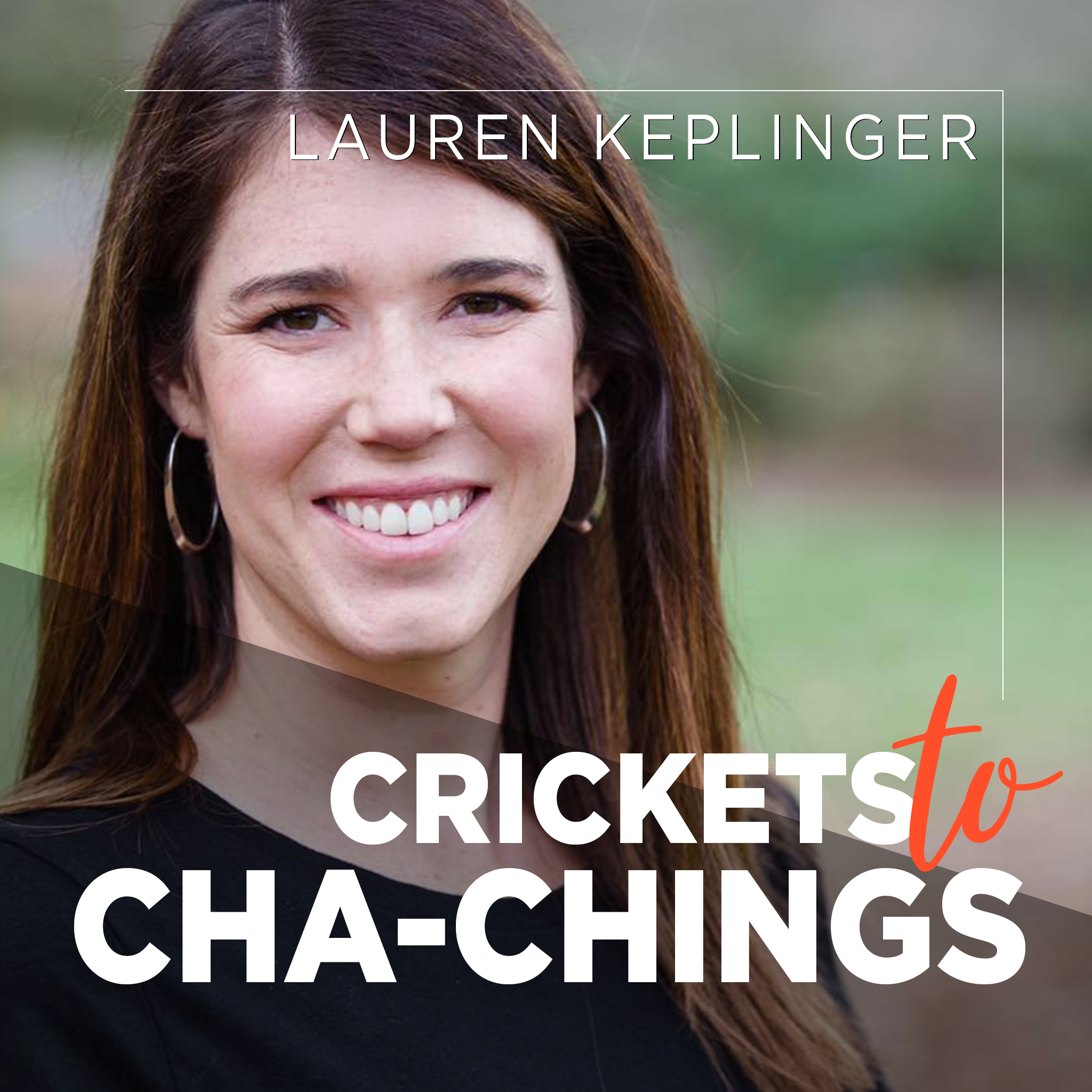 Crickets to Cha-Chings
