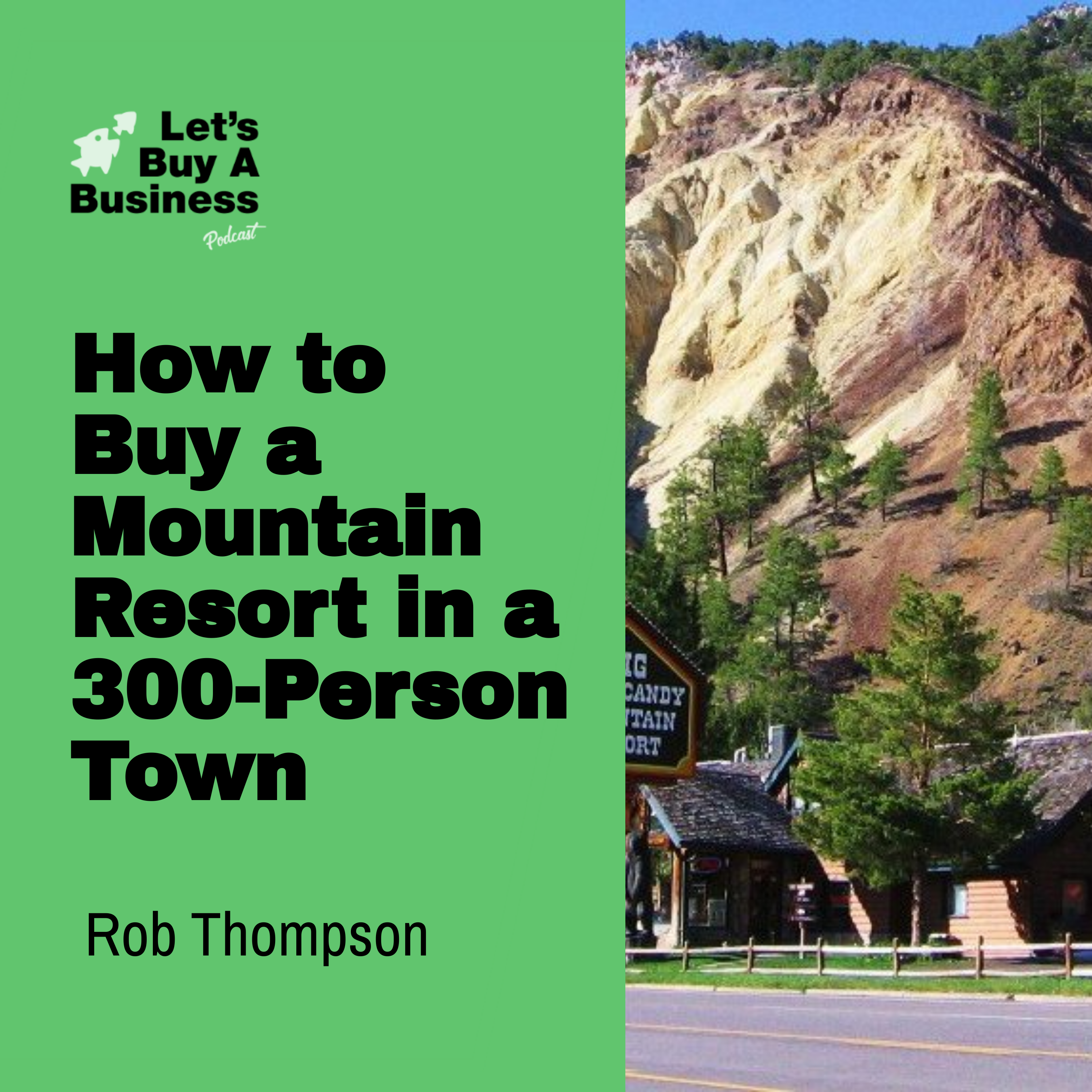 How to Buy a Mountain Resort in a 300-Person Town with Rob Thompson