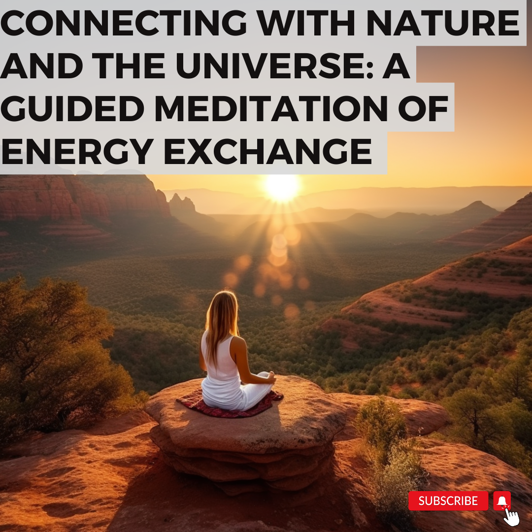 Connecting with Nature and the Universe: A Guided Meditation of Energy Exchange