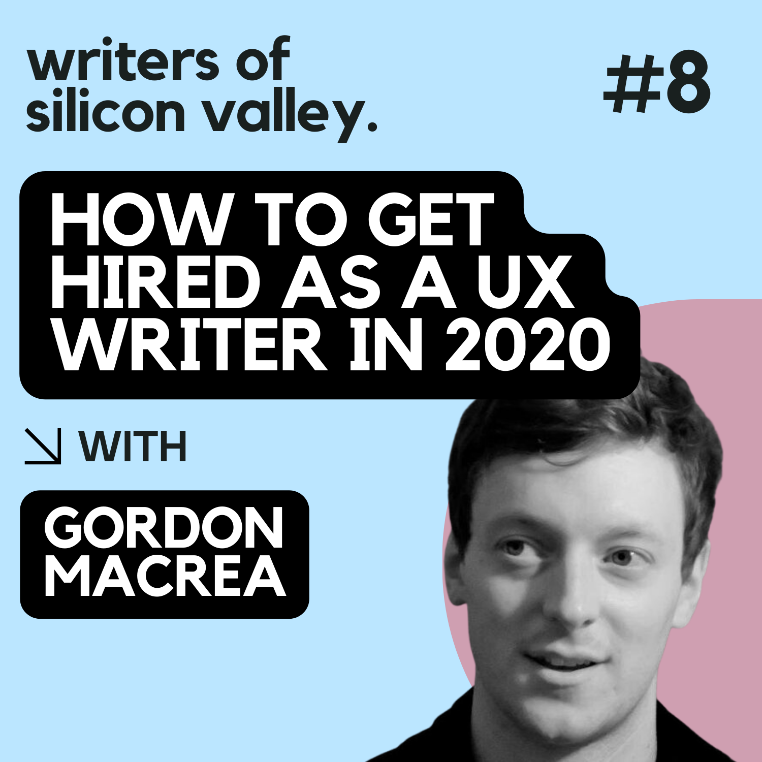 Ep. 9. How to get hired as a UX writer in 2020, with Gordon MacRea