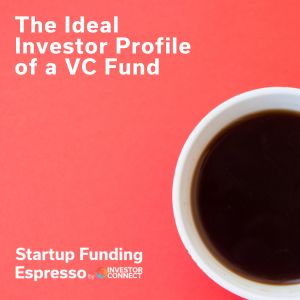Startup Funding Espresso – The Ideal Investor Profile of a VC Fund