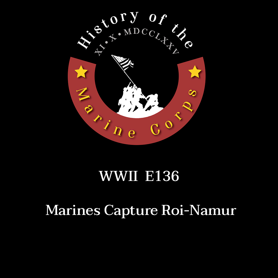 WWII E136 Marines Capture Roi-Namur