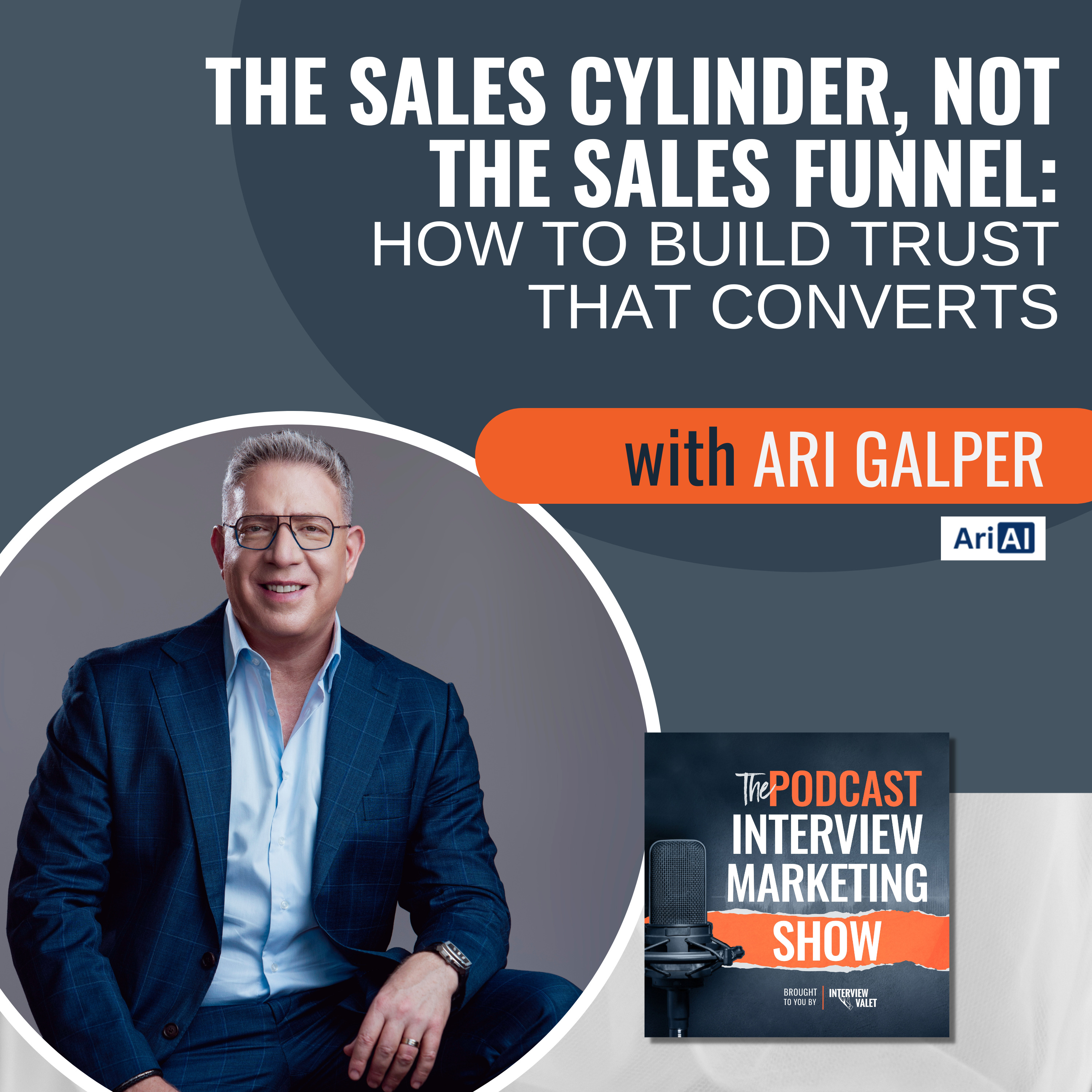 The Sales Cylinder, Not the Sales Funnel: How to Build Trust That Converts with Ari Galper