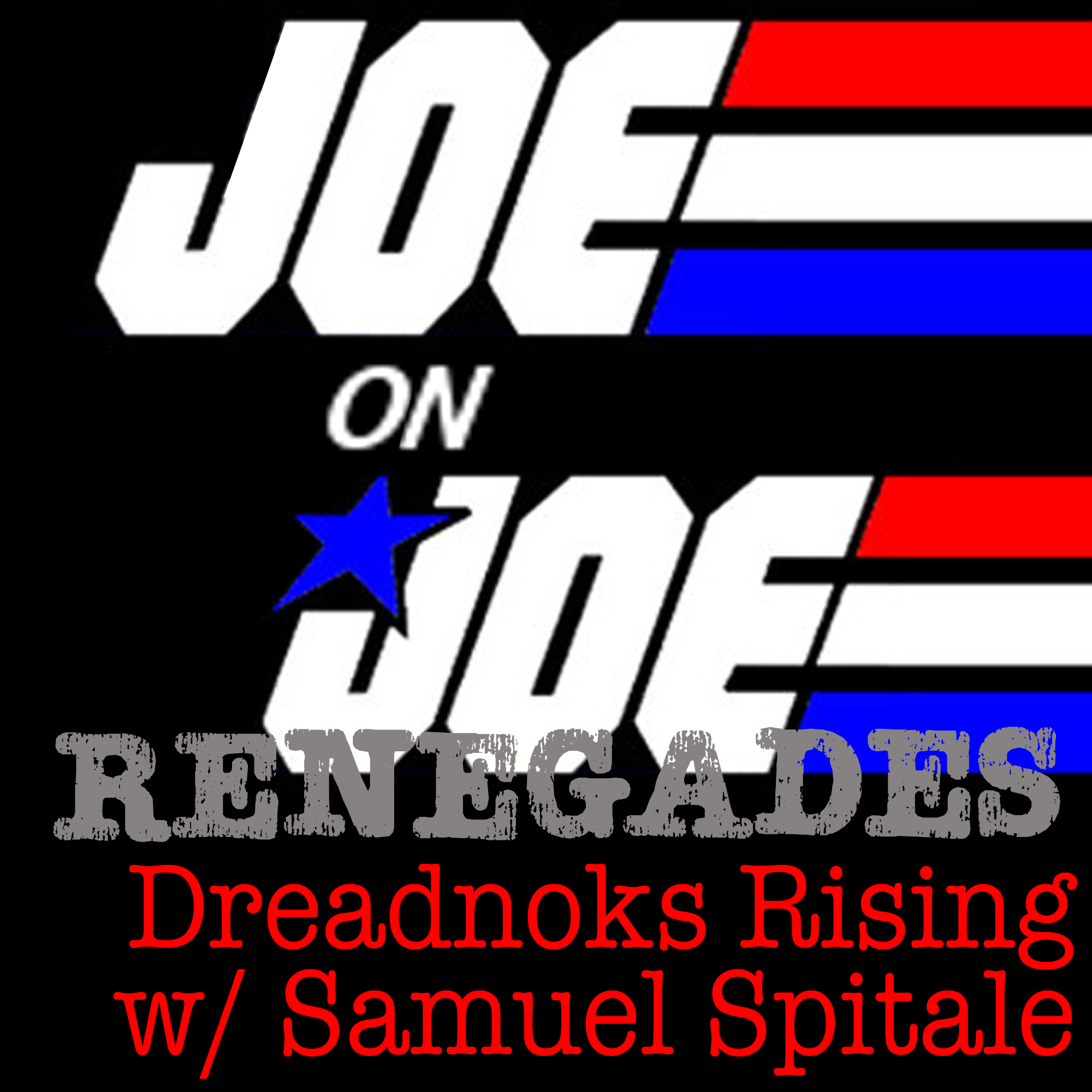 Joe on Joe Renegades: Dreadnoks Rising w/ Sam Spitale