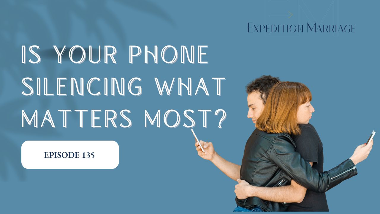 Ep. 135: Is Your Phone Silencing What Matters Most?