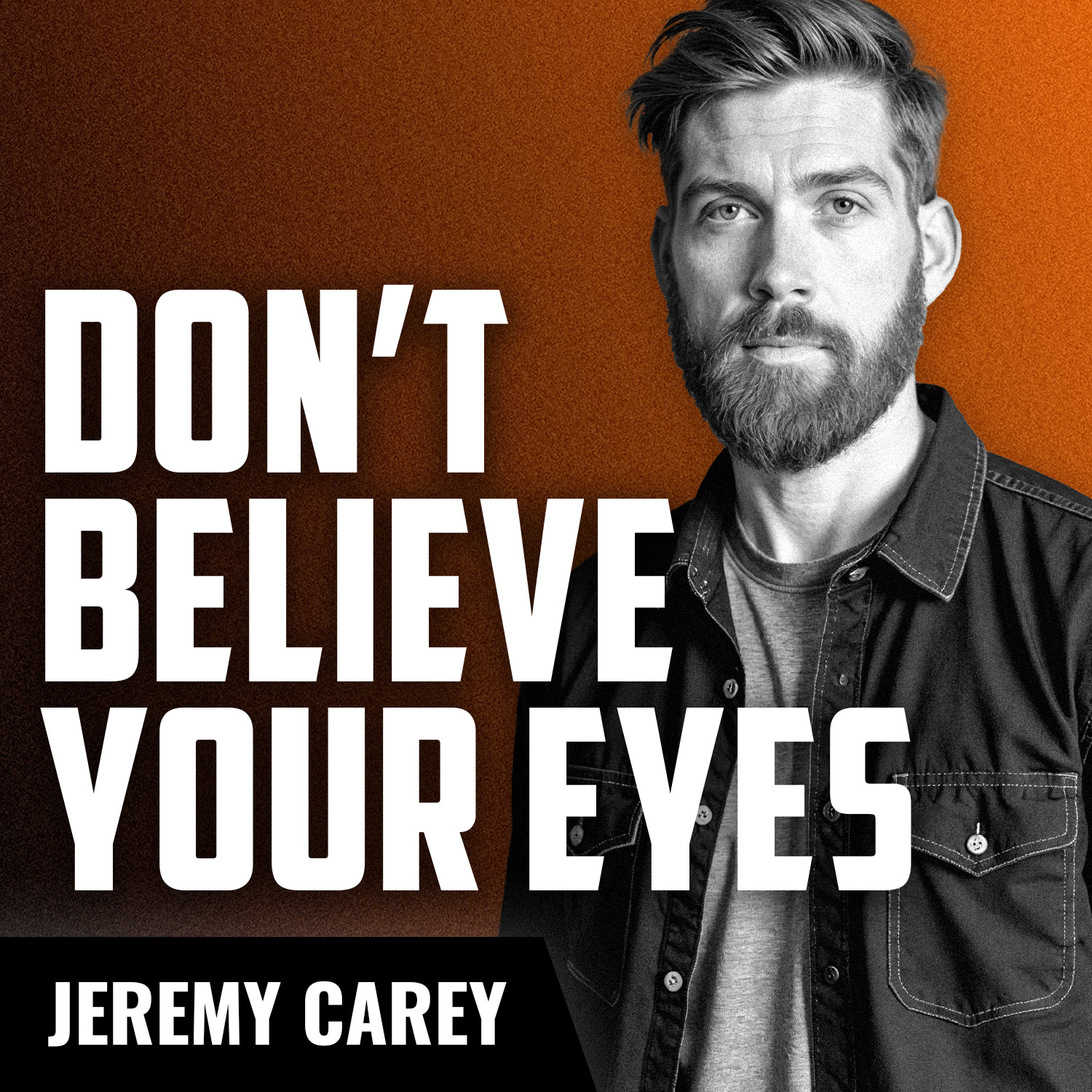JEREMY CAREY | Don't Believe Your Own Eyes