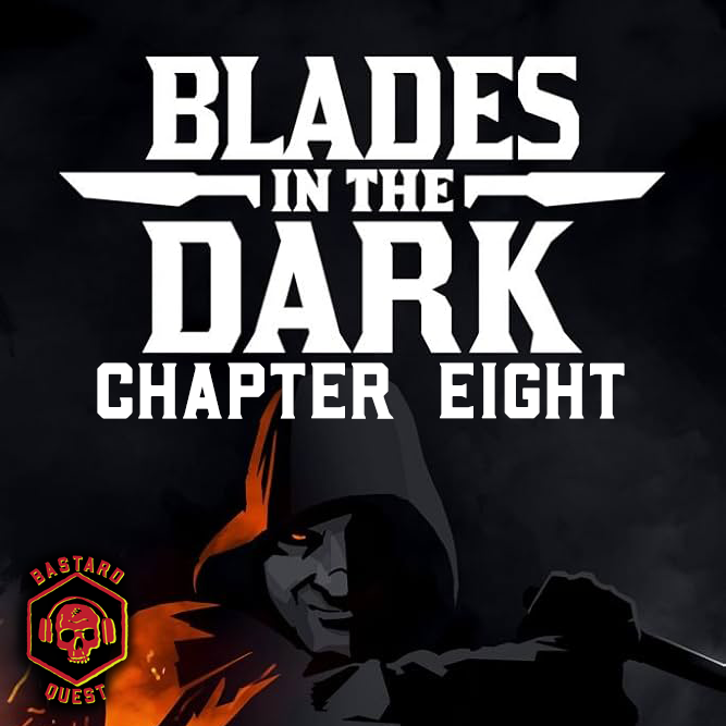 Episode 148 - BLADES IN THE DARK Chapter Eight