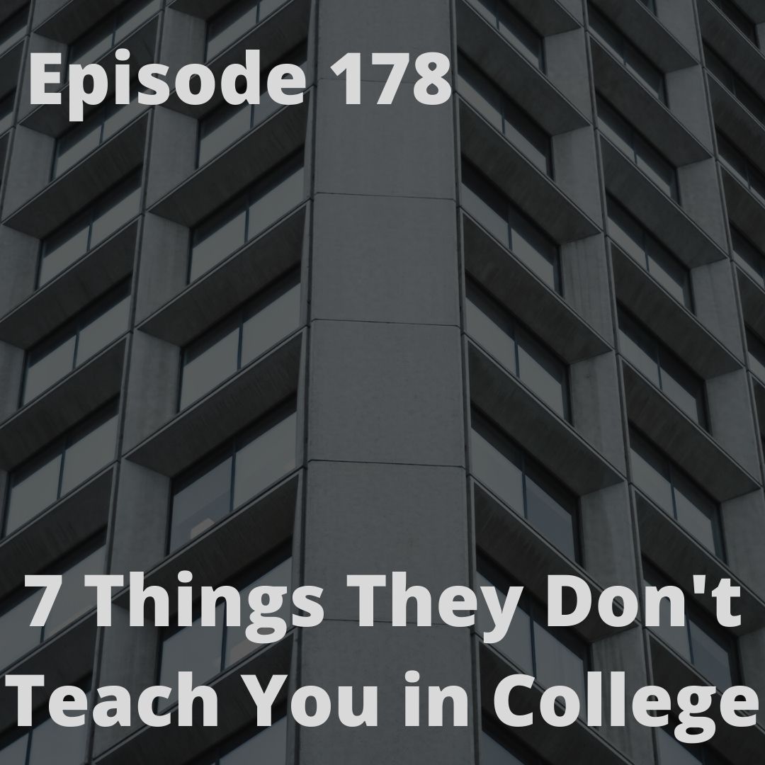 Episode 178 - 7 Things They Don't Teach You in College