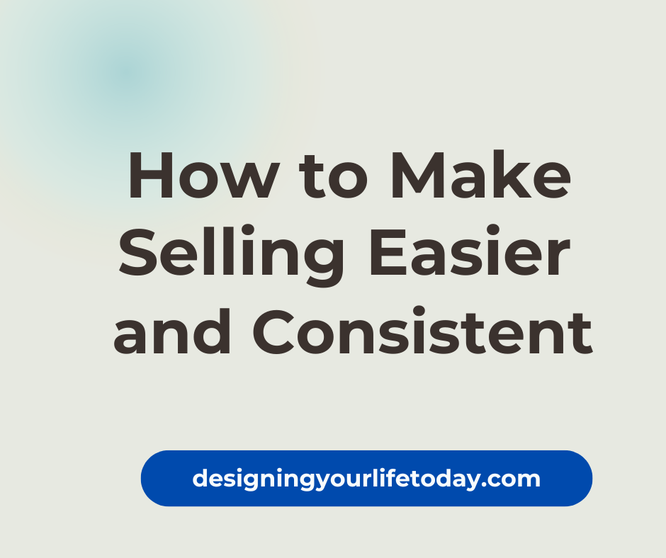 How to Make Selling Easier and Consistent