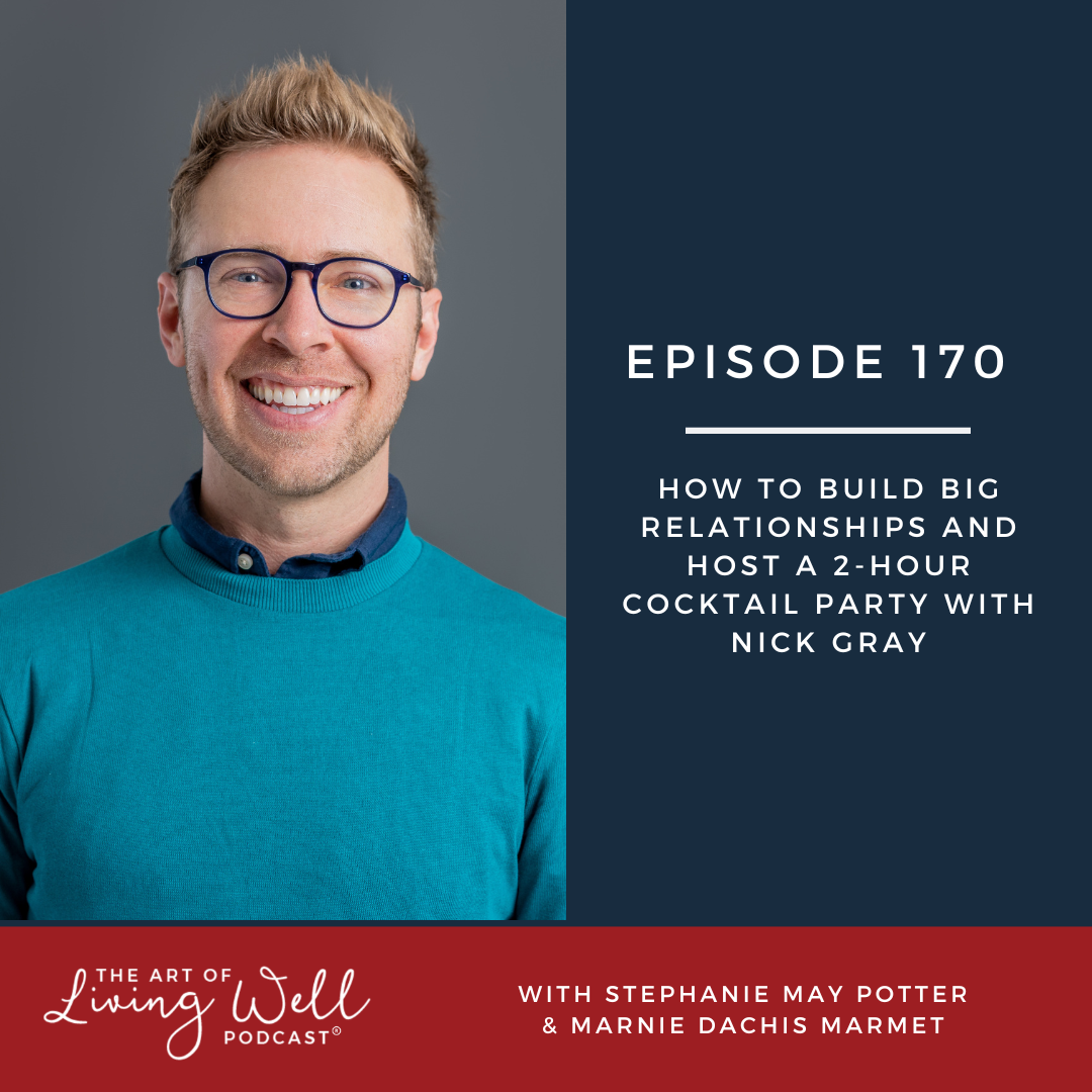 E170: How to build big relationships and host a 2-hour cocktail party with Nick Gray