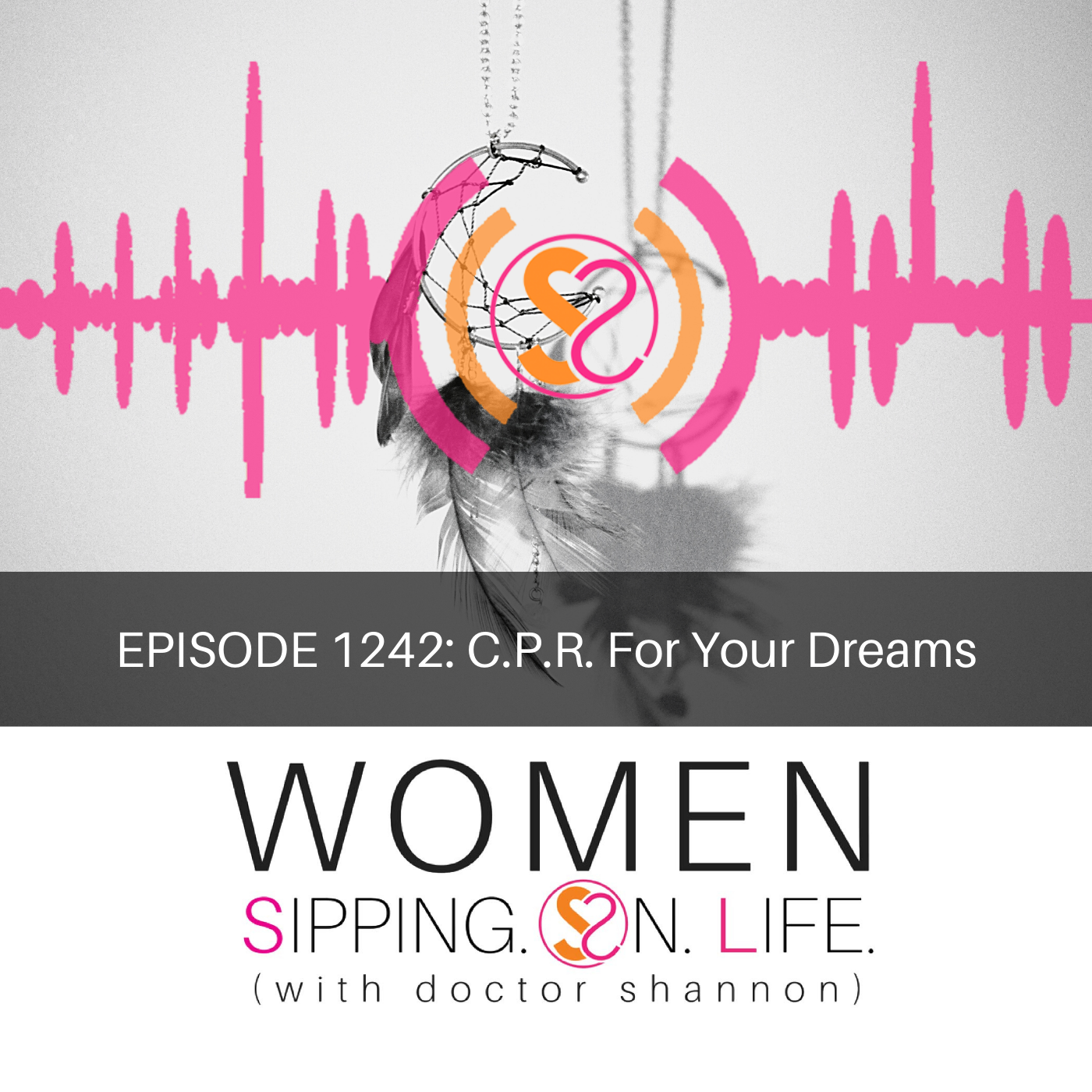 EPISODE 1242: C.P.R. For Your Dreams