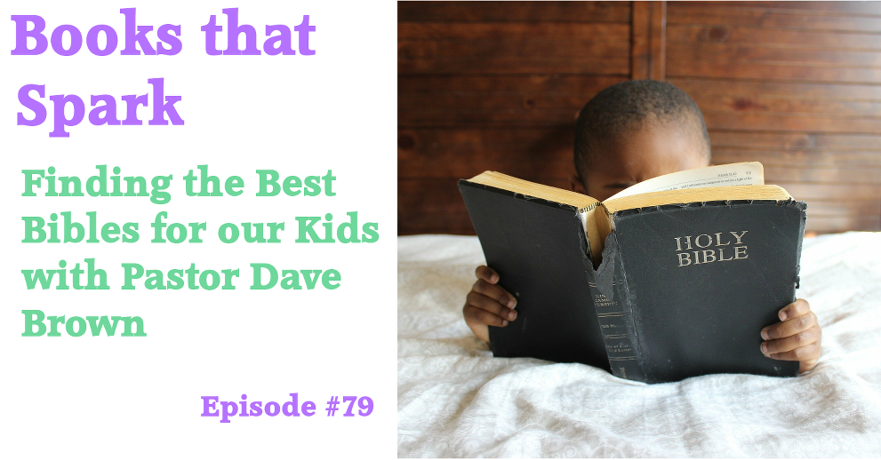 Episode 79 - Finding the Best Bibles for Our Kids with Pastor Dave Brown