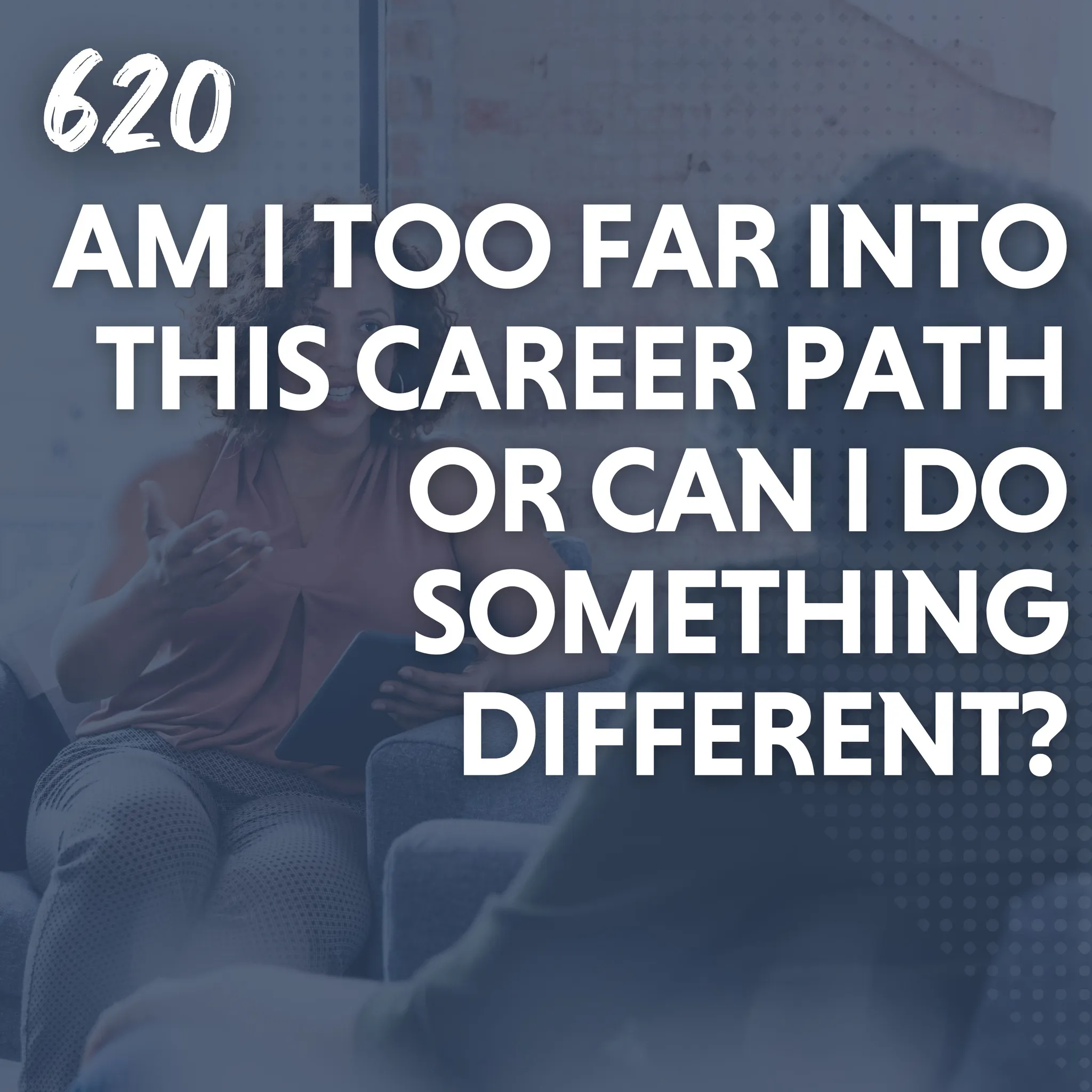 Am I Too Far Into This Career Path or Can I Do Something Different?