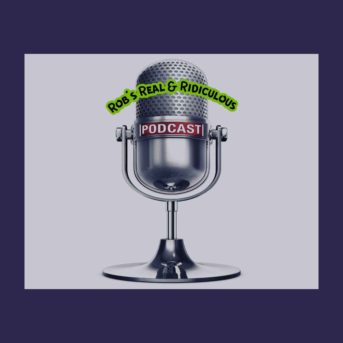 Rob\'s Real & Ridiculous Podcast\'s