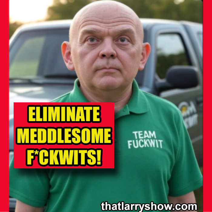 Episode 489: Eliminate Meddlesome F*ckwits!