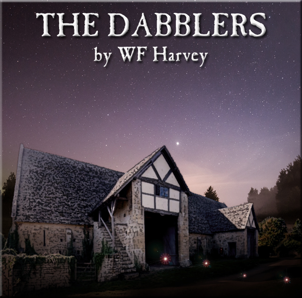 FROM THE GREAT LIBRARY OF DREAMS 12 – The Dabblers by WF Harvey