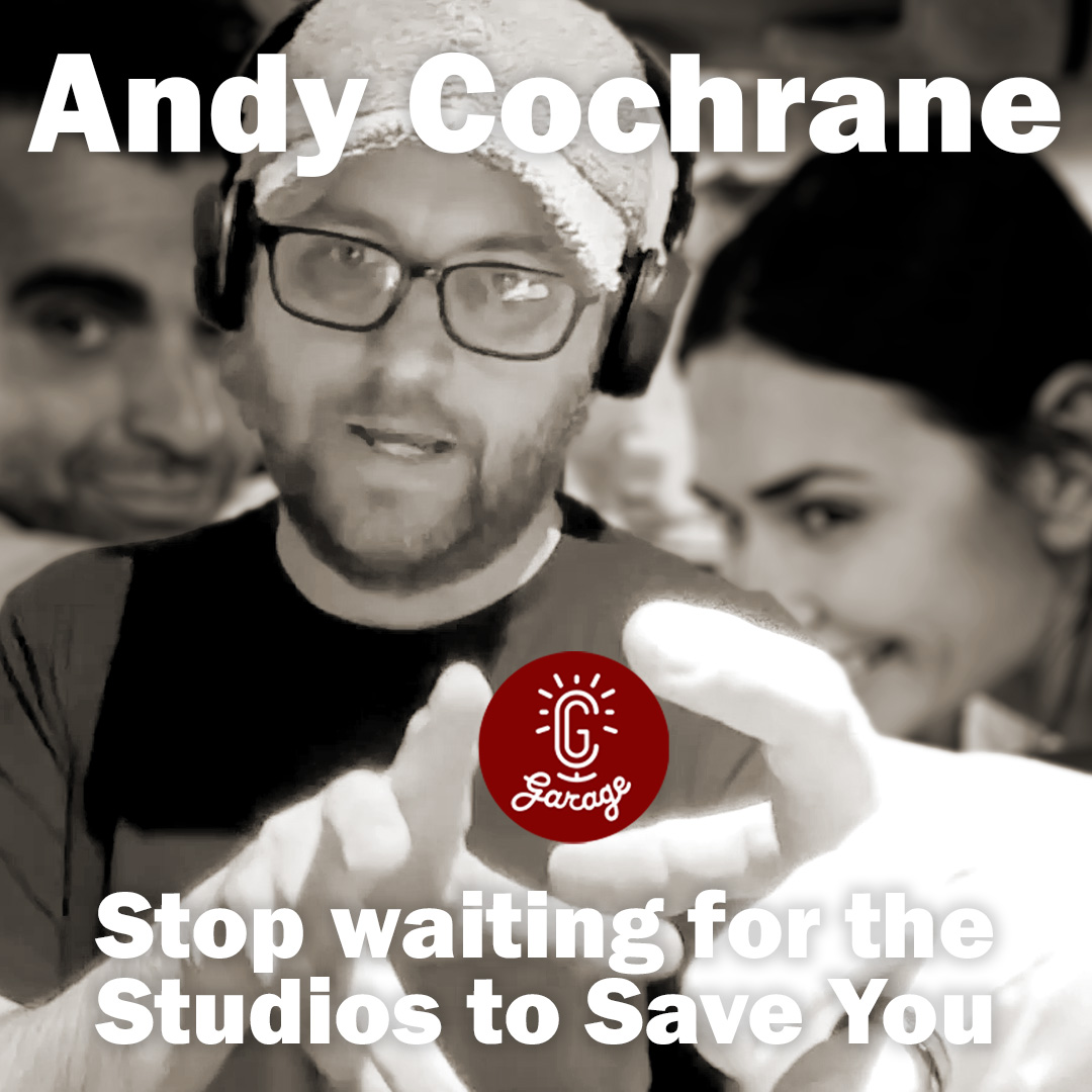 Episode 536 - Stop Waiting for the Studio to Save You: Andy Cochrane on the New Media Frontier