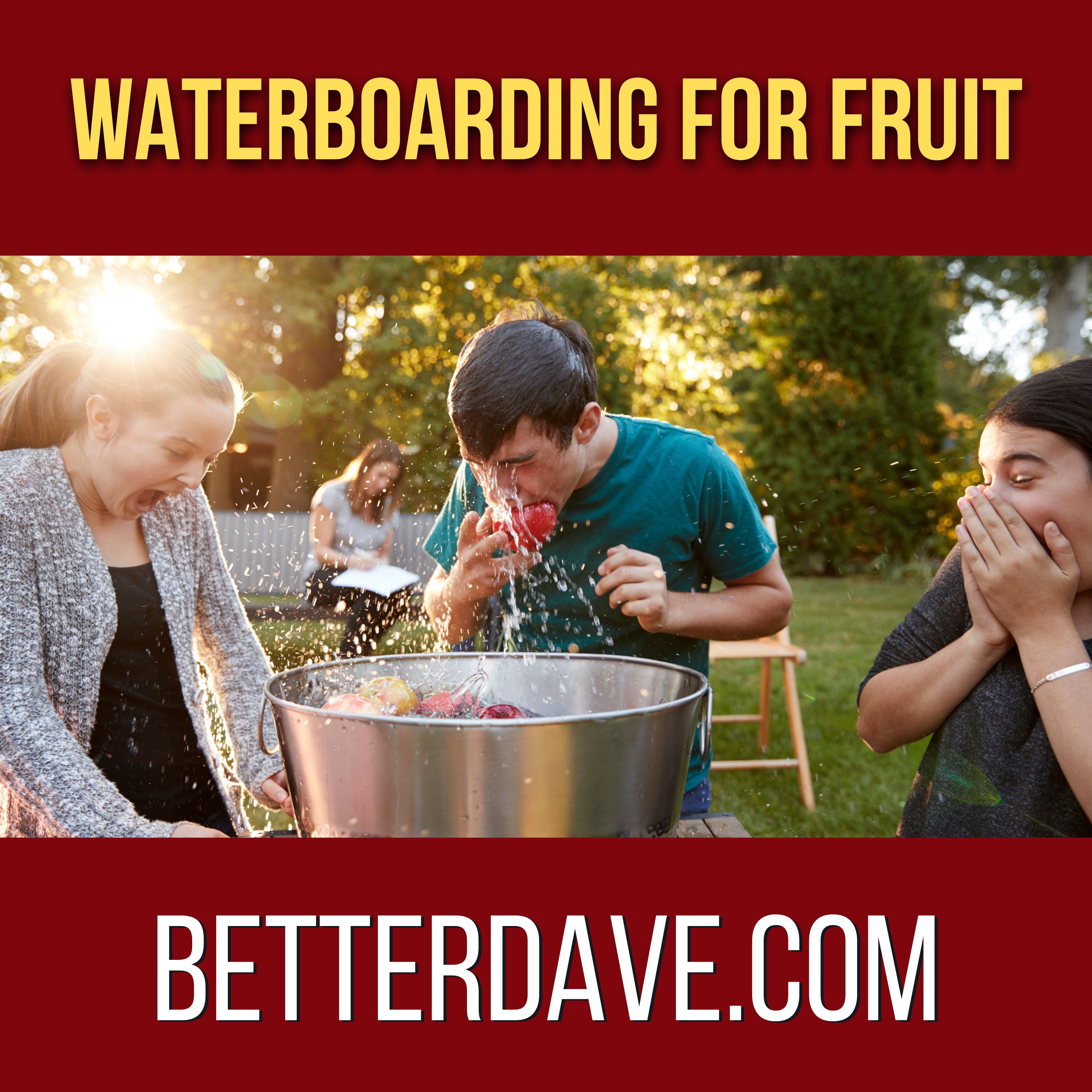 Waterboarding for Fruit