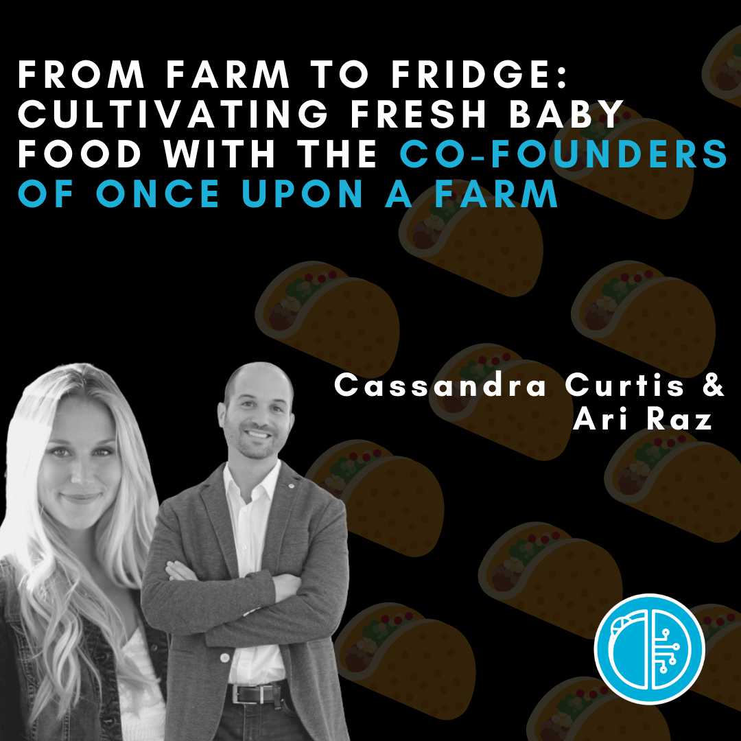 From Farm to Fridge: Cultivating Fresh Baby Food With the Co-Founders of Once Upon a Farm