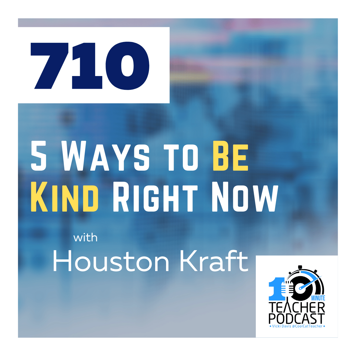 5 Ways to Be Kind Right Now with Houston Kraft