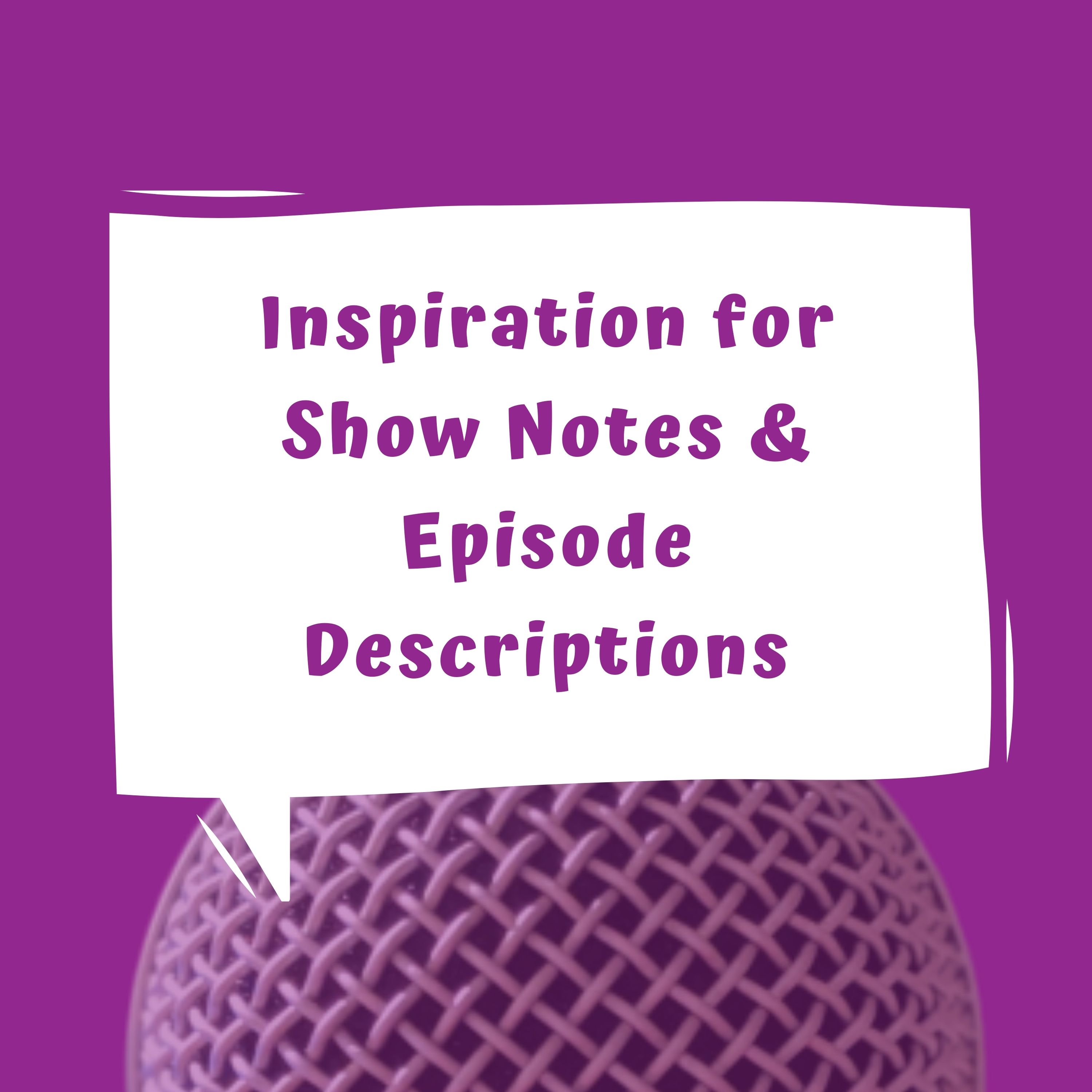 Inspiration for Show Notes and Episode Descriptions - Episode 25