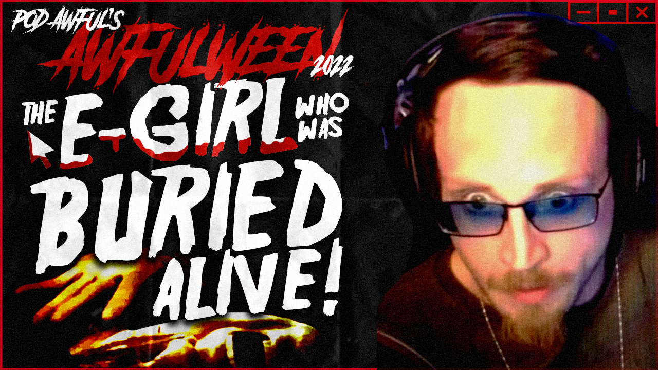 THE E-GIRL WHO WAS BURIED ALIVE! AWFULWEEN 2022 - POD AWFUL PODCAST DF50