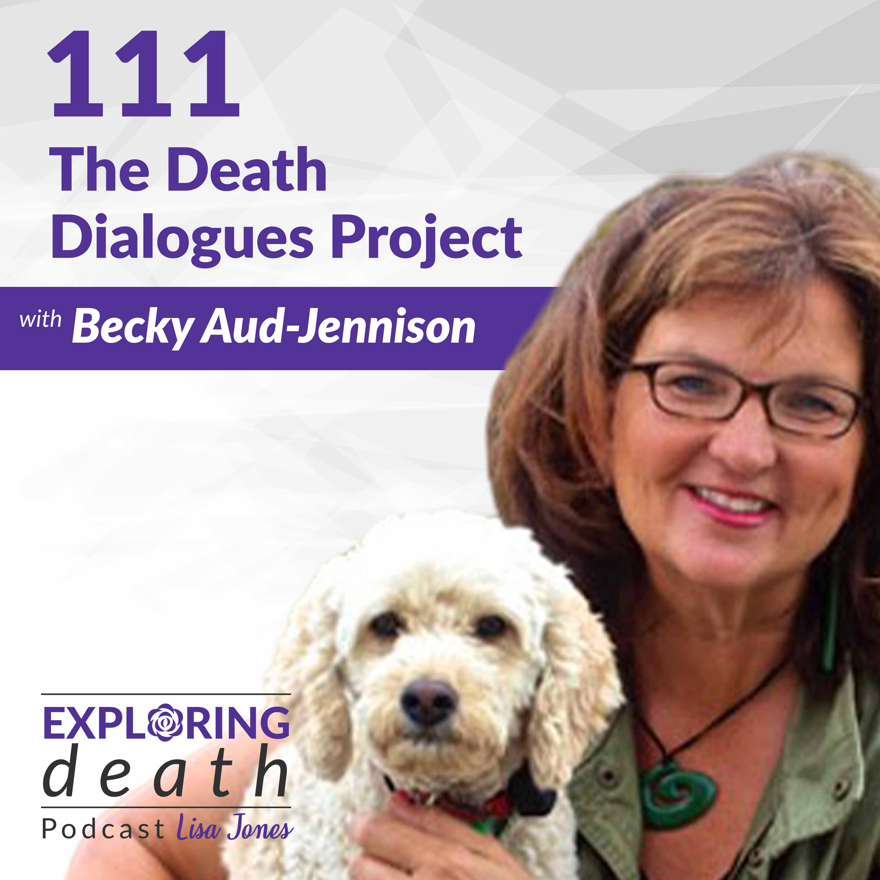 The Death Dialogues Project with Becky Aud-Jennison - Episode 111