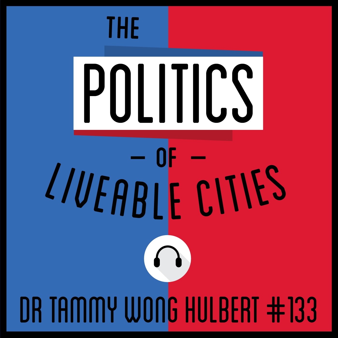133: The Politics of Liveable Cities - Dr. Tammy Wong Hulbert 133: The Politics of Liveable Cities - Dr. Tammy Wong Hulbert