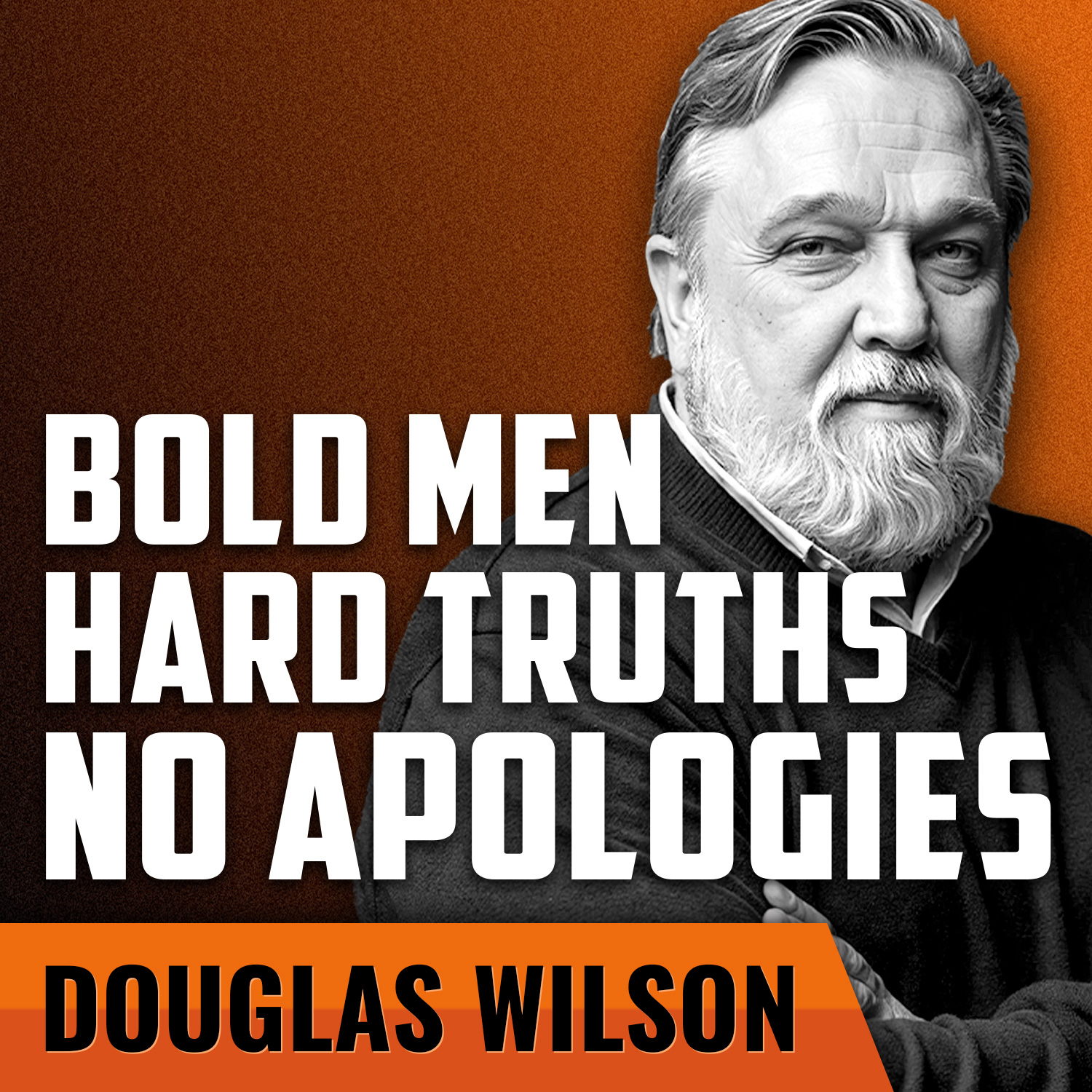 DOUGLAS WILSON | Bold Men. Hard Truths. No Apologies.