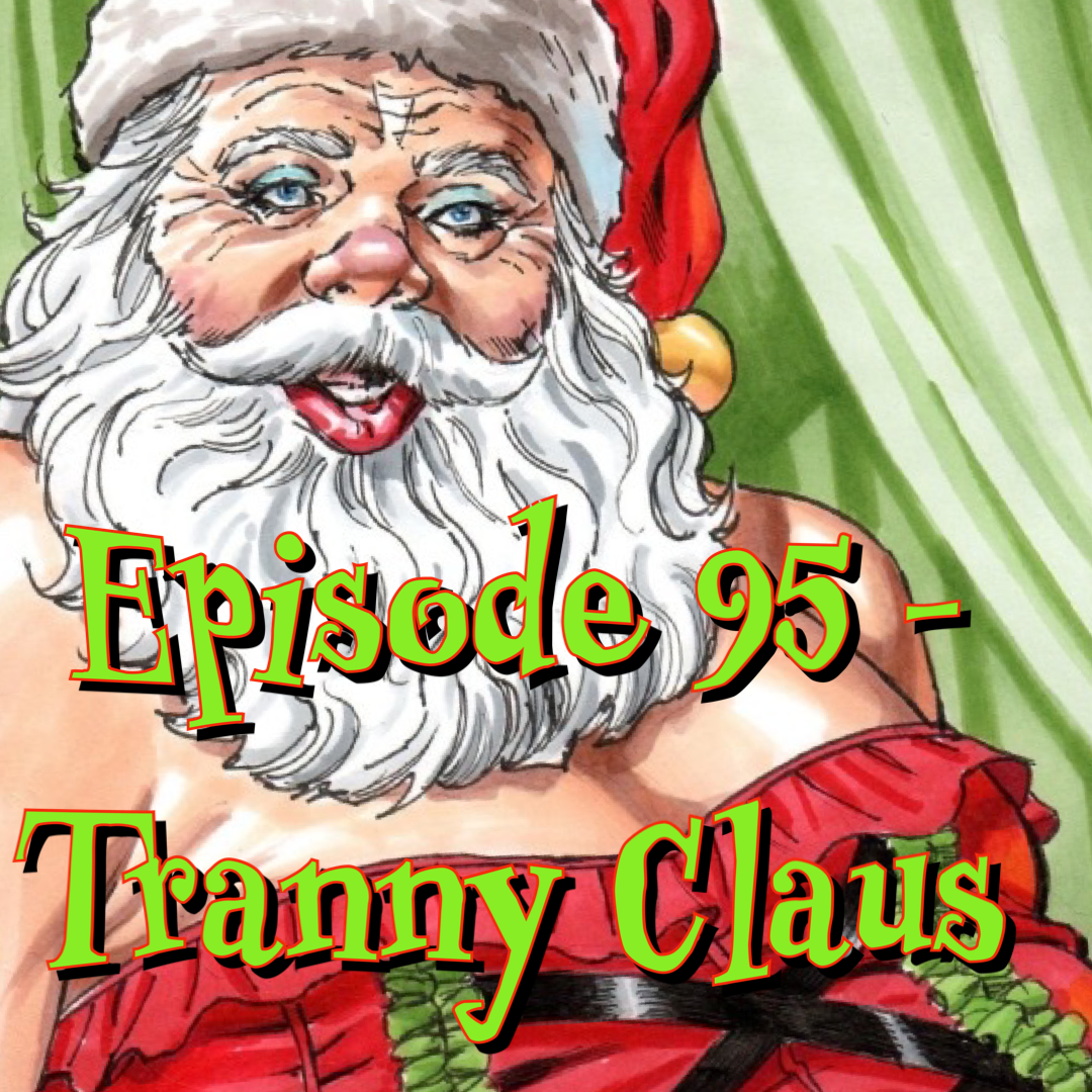 Episode 95 - Tranny Claus