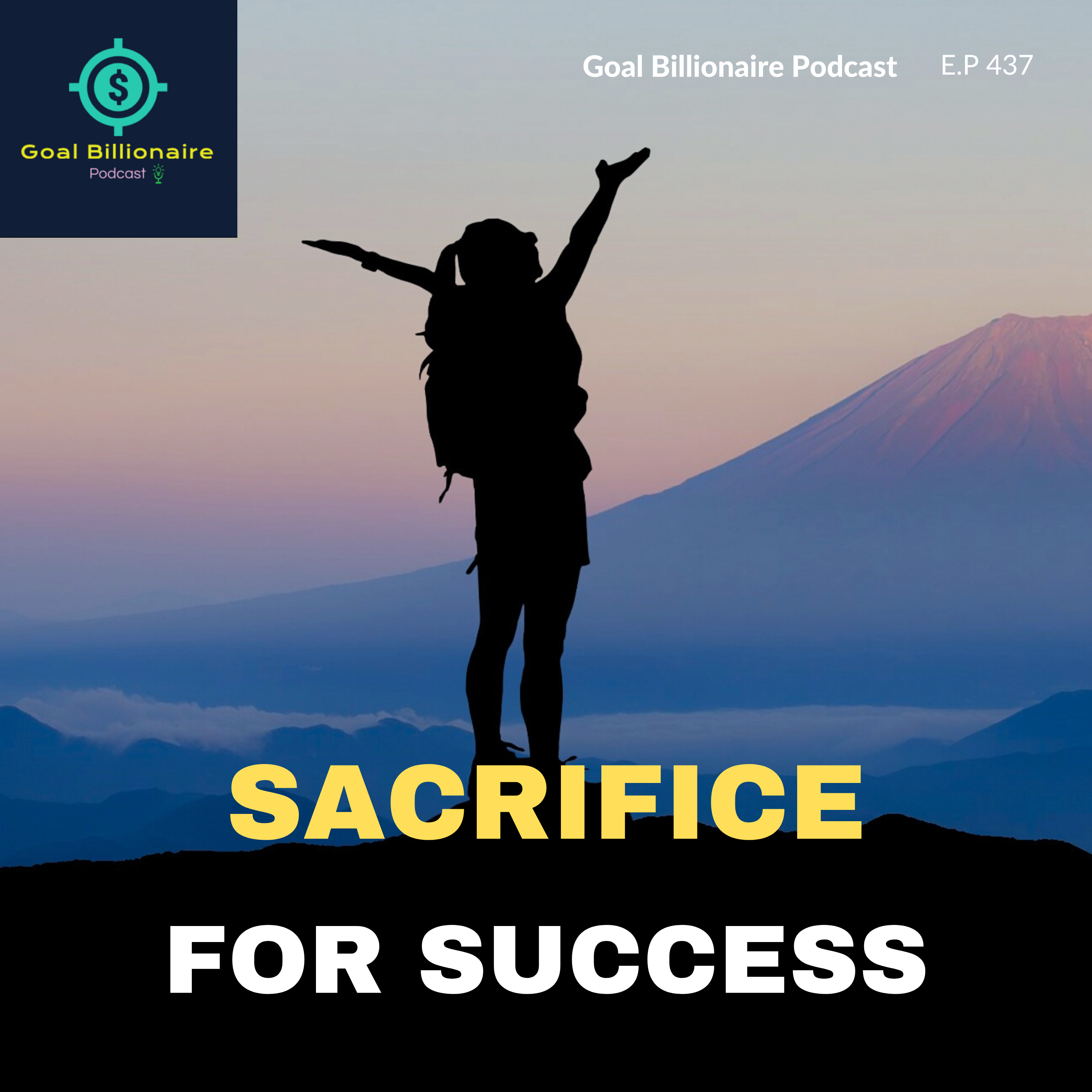 cover of episode SACRIFICE = SUCCESS | Are You Willing to Sacrifice for Success? | Goal Billionaire Podcast